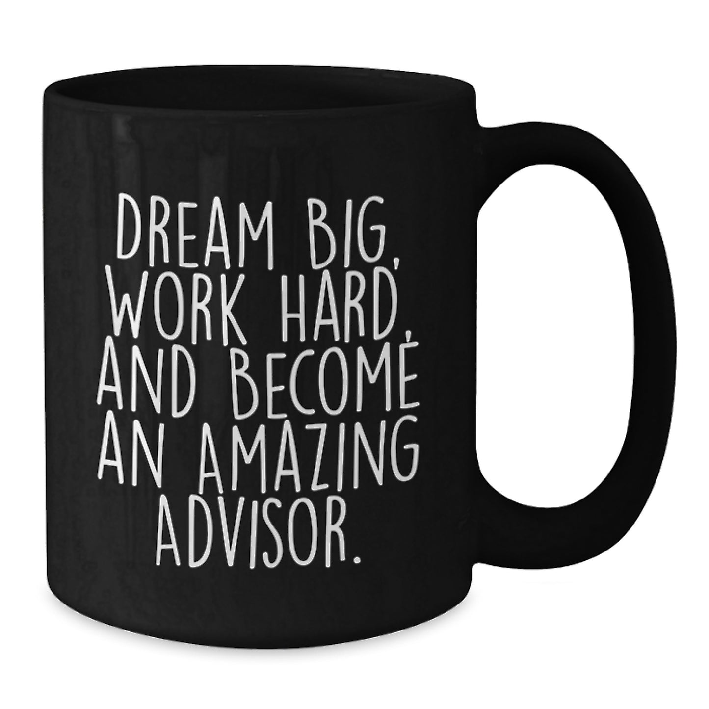 Funny Advisor Gifts from Friends - 'Dream Big, Work Hard, And Become An Amazing Advisor.' Inspirational Black Coffee Mug for Graduation - Additional