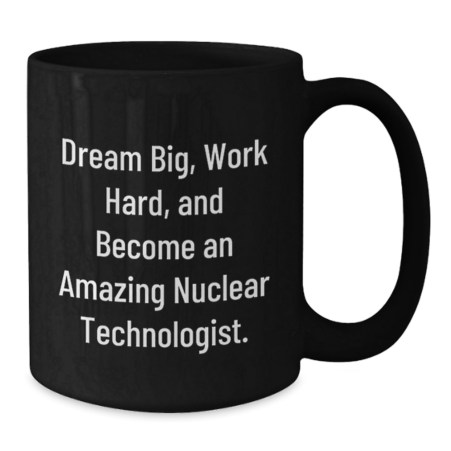 Nuclear Technologist Inspirational Gifts from Friends - Funny Quote on Black Coffee Mug, Perfect for Men or Women Christmas Unique Gifts - Additional
