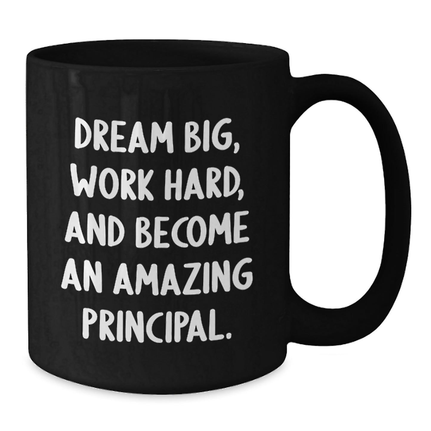 Funny Inspirational Principal Gifts from Men to Men - Black Coffee Mug, 'Dream Big Work Hard And Become An Amazing Principal' - Unique Christmas Unique Gifts for Principal - Additional