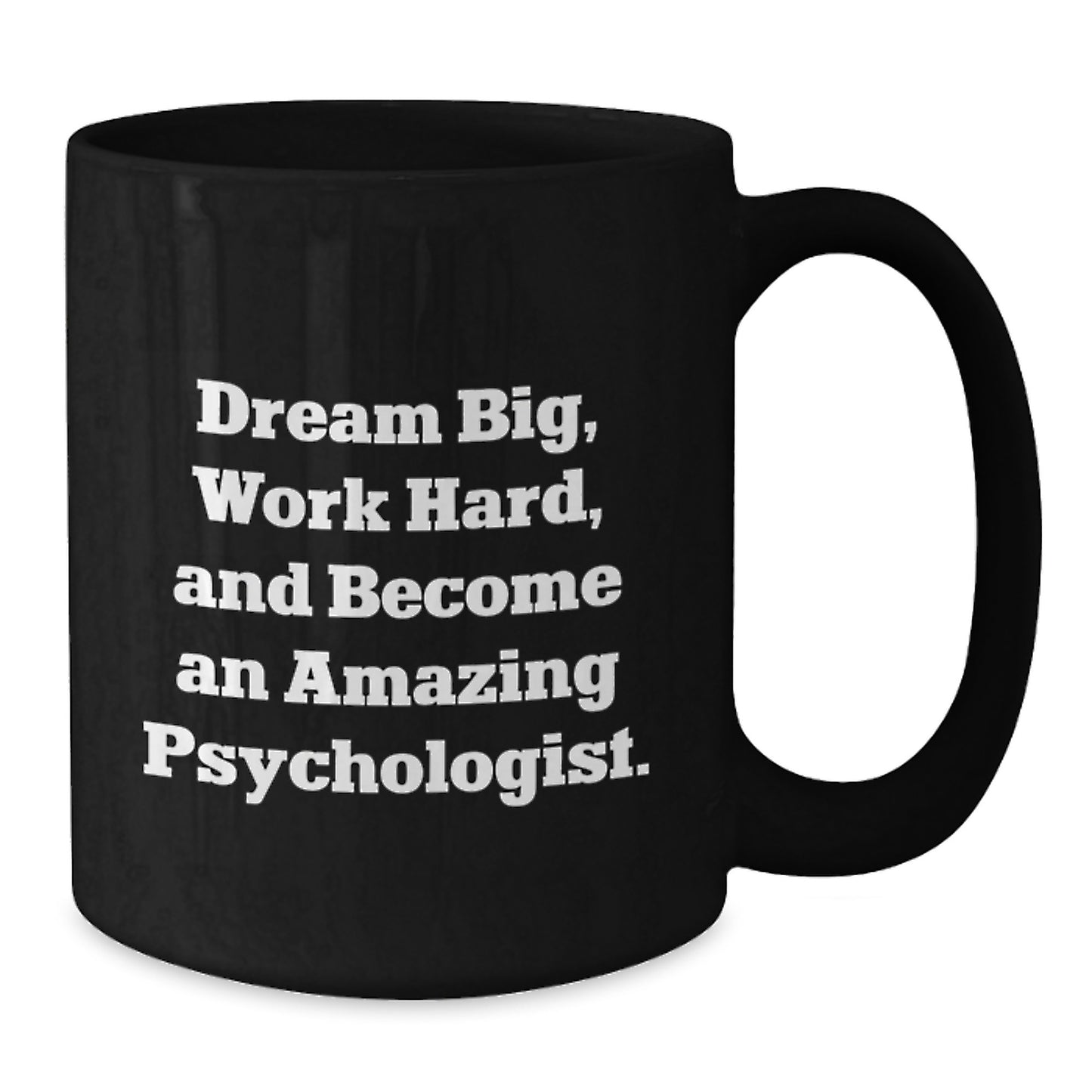 Funny Psychologist Gifts, Black Coffee Mug, Gifts from Family for Psychologist Friends - 'Dream Big, Work Hard, And Become An Amazing Psychologist.' - Additional