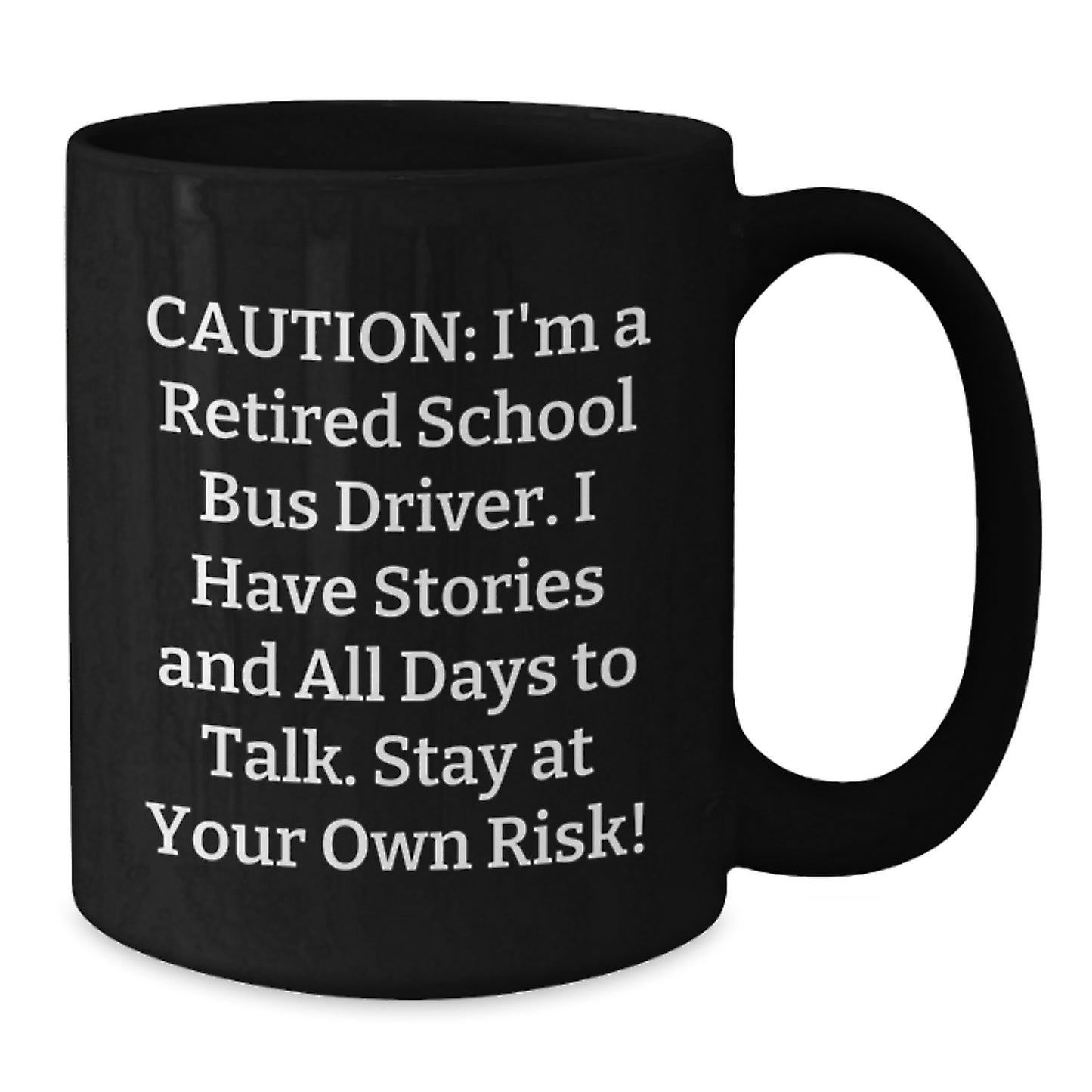 Funny School Bus Driver Christmas Unique Gifts from Friends for Family, Black Coffee Mug with 'Caution: I'm A Retired School Bus Driver...' - Additional