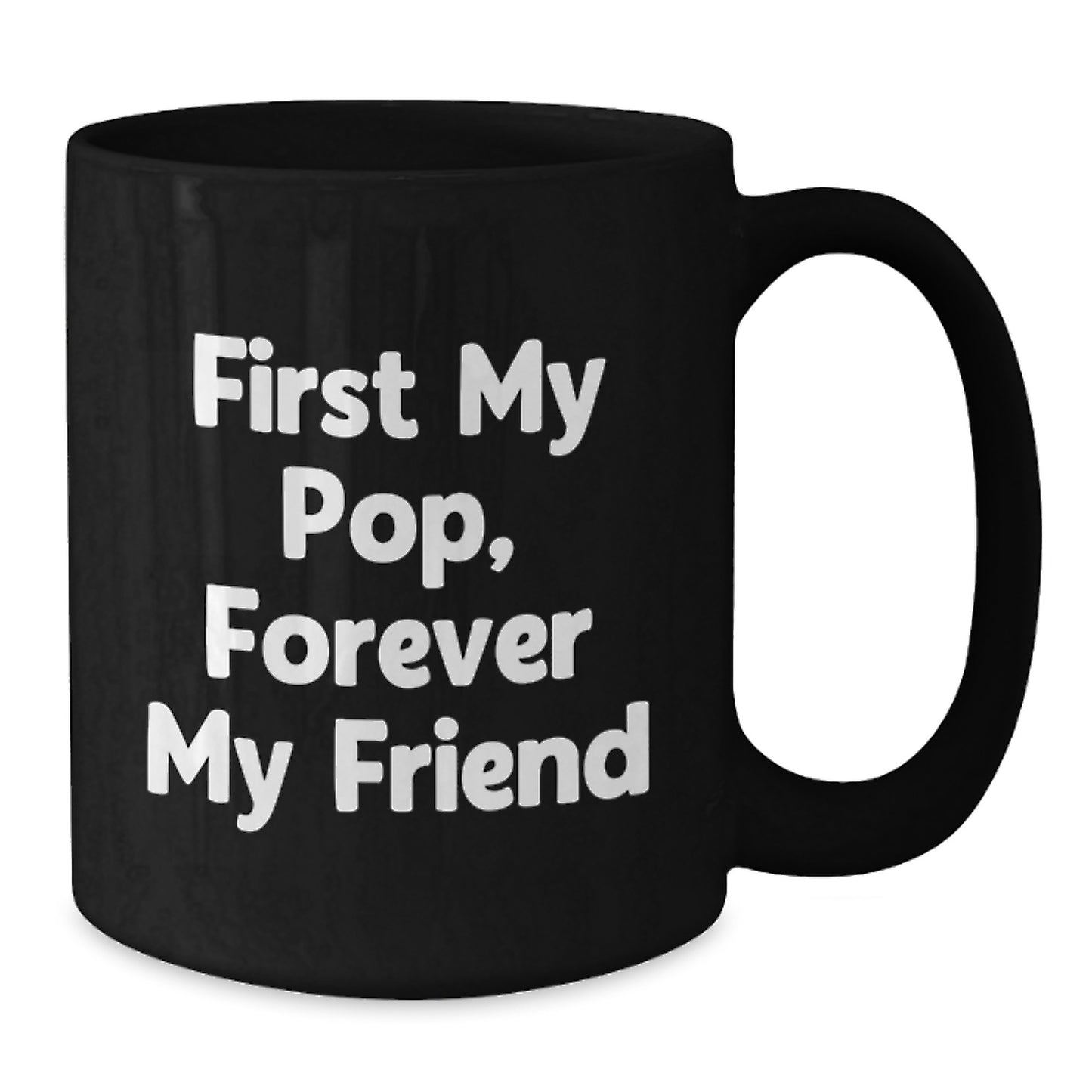 Funny Pop Black Coffee Mug, Gift from Family to Friends, 'First My Pop, Forever My Friend' Quote, Graduation Unique Gifts - Additional