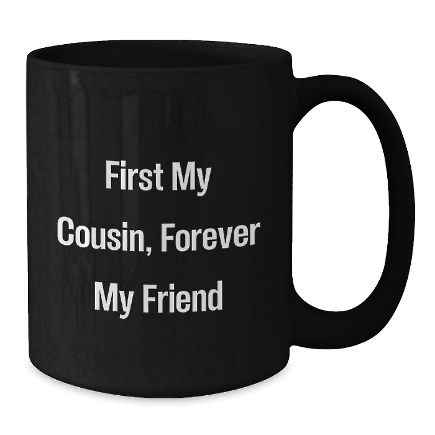Funny Cousin Quotes Gifts, First My Cousin, Forever My Friend Black Coffee Mug, Graduation Unique Gifts from Men to Cousin - Additional