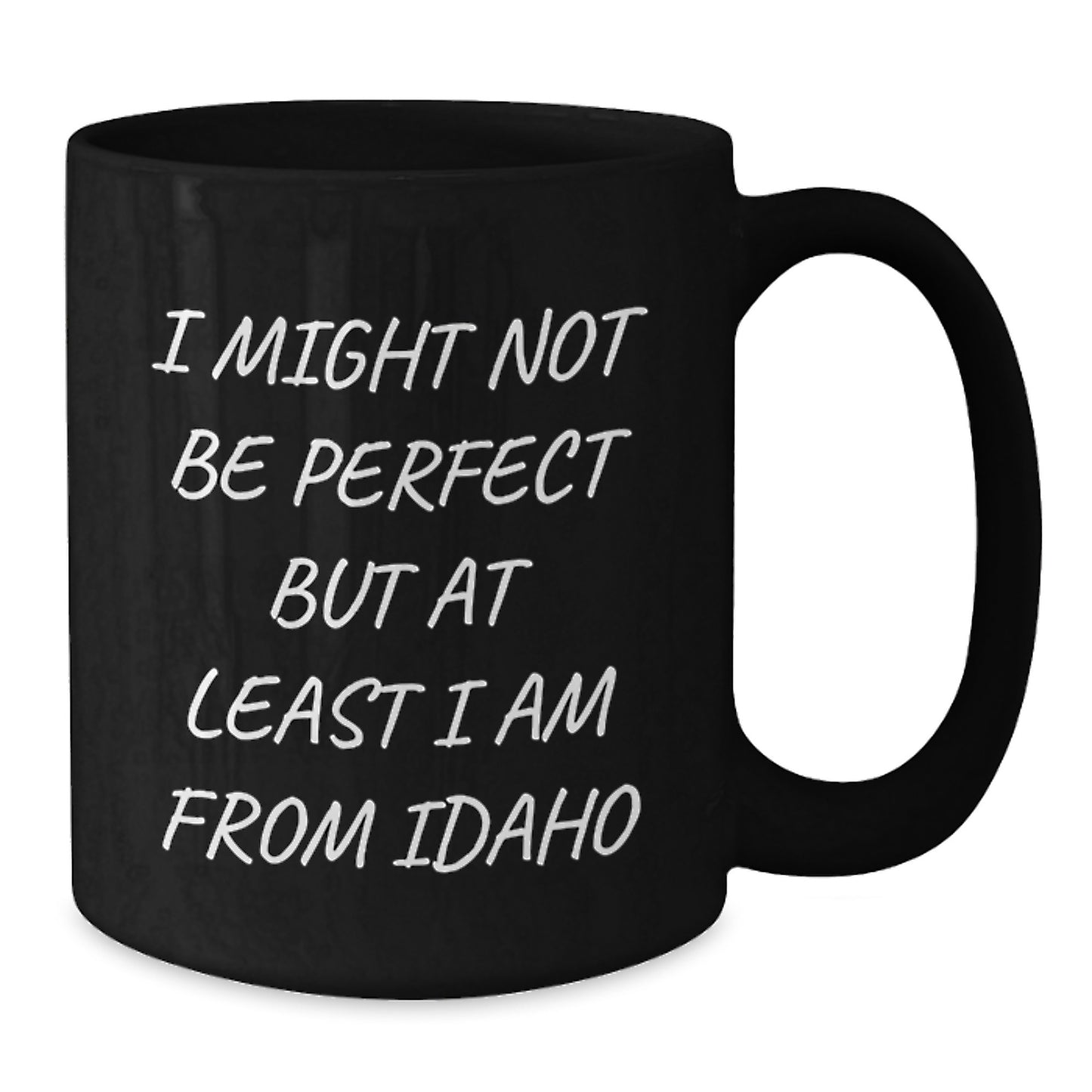 Idaho Proud Gifts from Friends for Graduation Unique Black Coffee Mugs - 'I Might Not Be...' - Additional