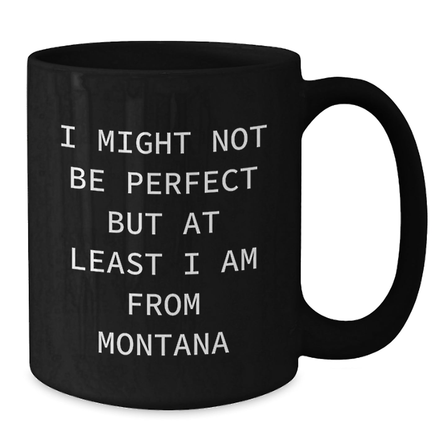 Funny Montana Mugs - I Might Not Be Perfect, But At Least I'm from Big Sky Country Gifts for Montana Men - Additional