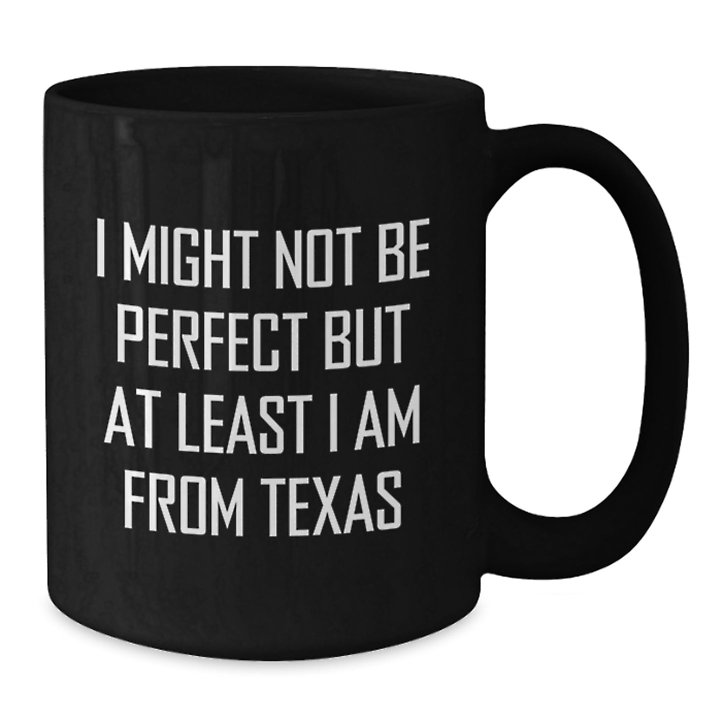 Texas Black Coffee Mugs Gifts from Men to Friends and Family - Funny Quote 'I Might Not Be Perfect...' - Additional