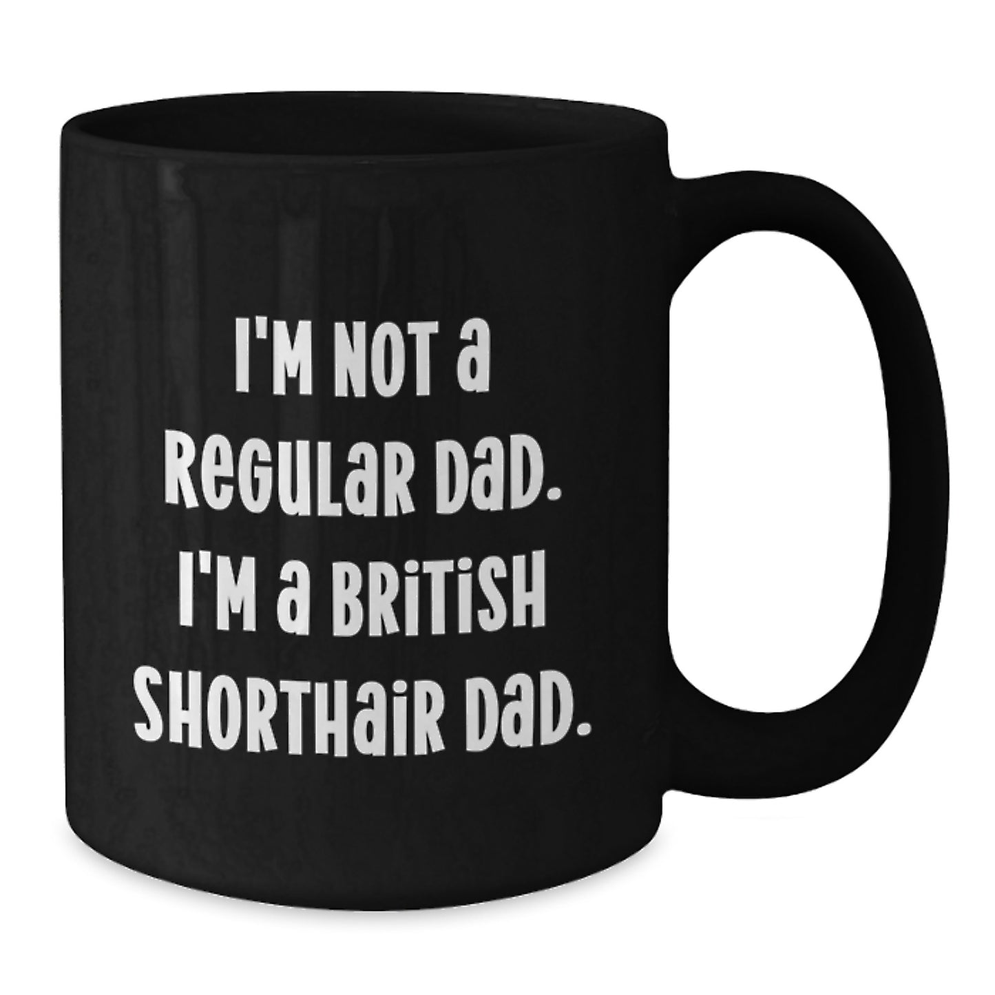 British Shorthair Cat Dad Funny Gifts for Men from Family, Unique Graduation Mugs for Him with I'm Not A Regular Dad. I'm A British Shorthair Dad. - Additional