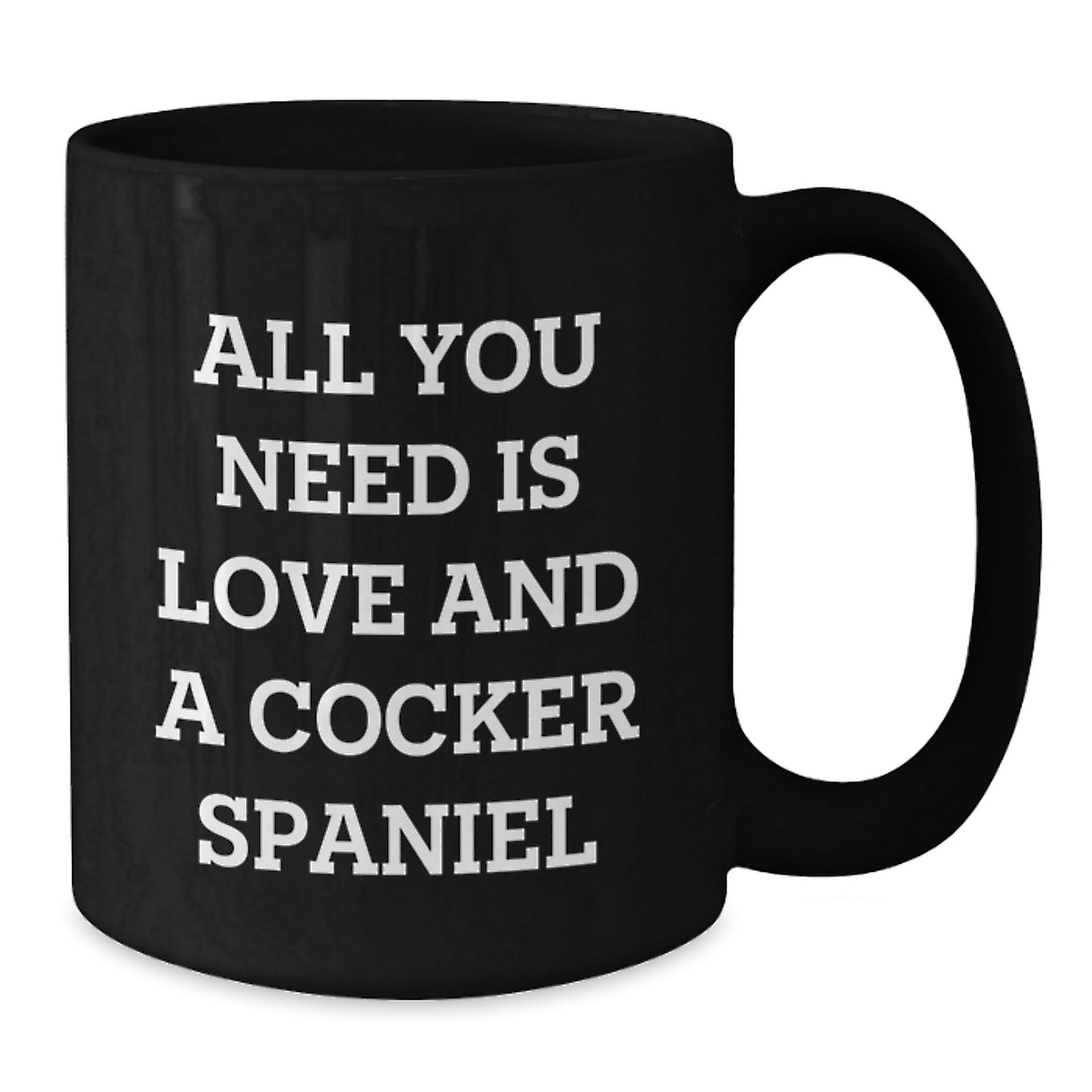 A Cocker Spaniel Dog Lover's Christmas Unique Gift, 'All You Need Is Love', Funny Coffee Mug for Friends and Family, Gifts from Men or Women, Cocker Spaniel Dog Enthusiast Mug - Additional
