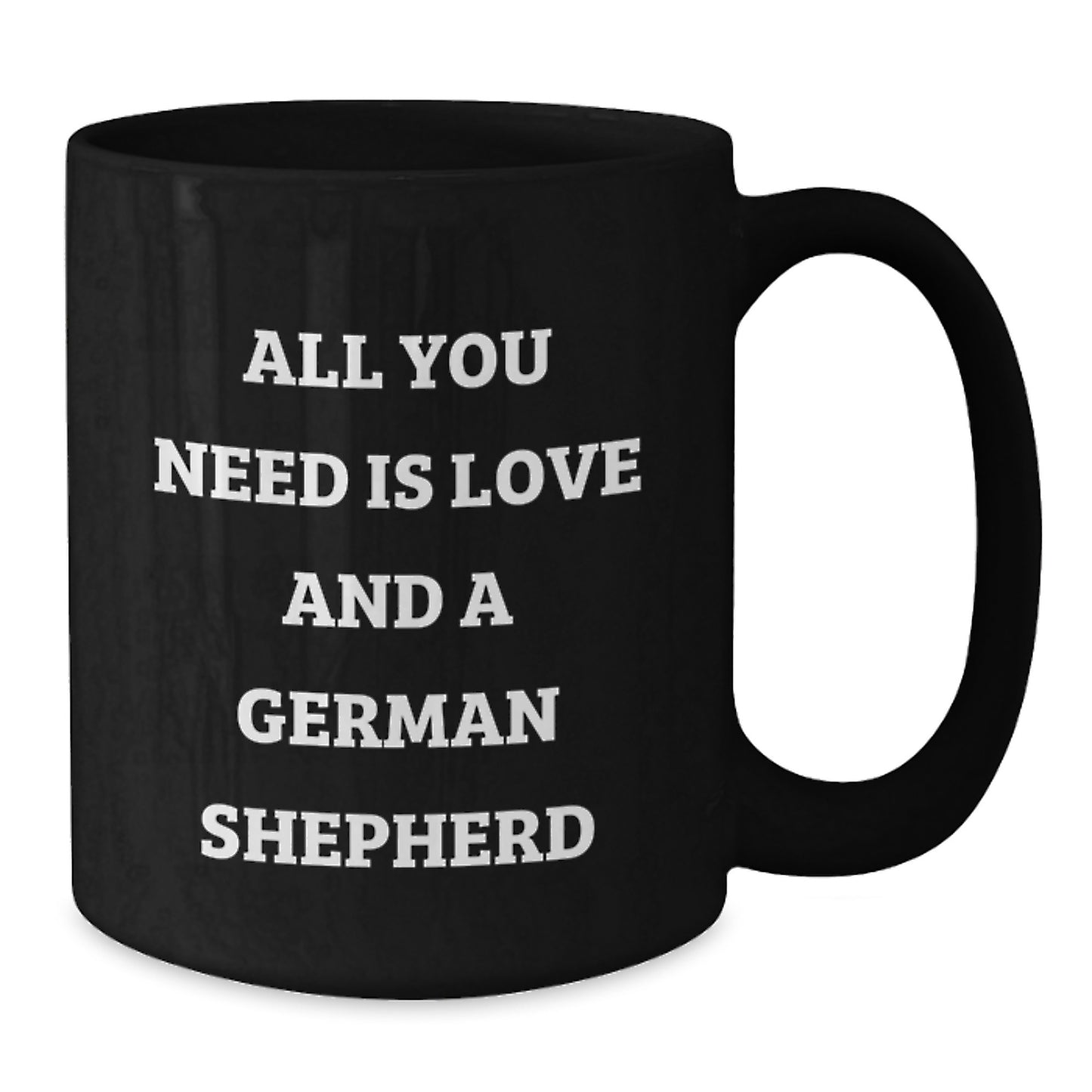 Funny German Shepherd Dog Gifts, All You Need Is Love And A German Shepherd, Black Coffee Mug for Men, Women, Friends, Coworkers, Family Graduation Unique Gifts from - Additional