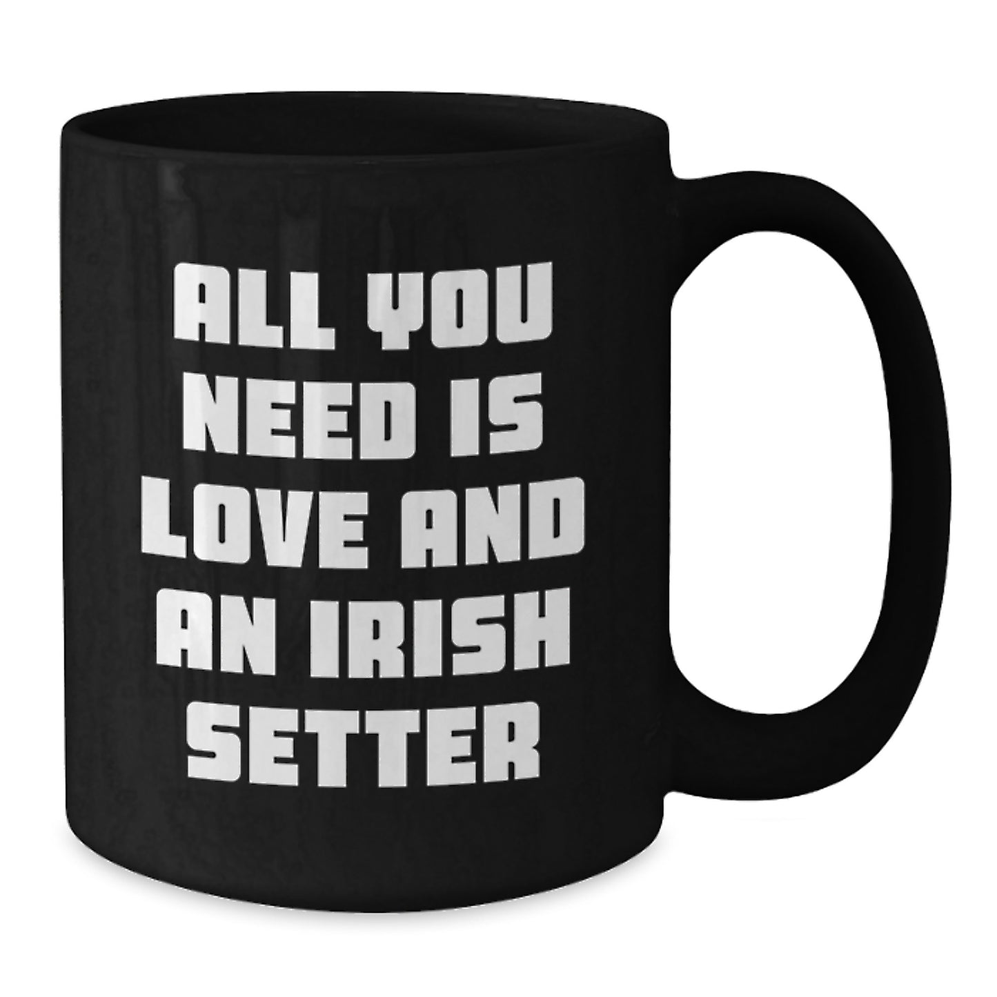 Funny Irish Setter Dog Gifts for Birthday, Gifts from Family Friends Coworkers, Black Coffee Mug with All You Need Is Love And An Irish Setter Quote - Additional
