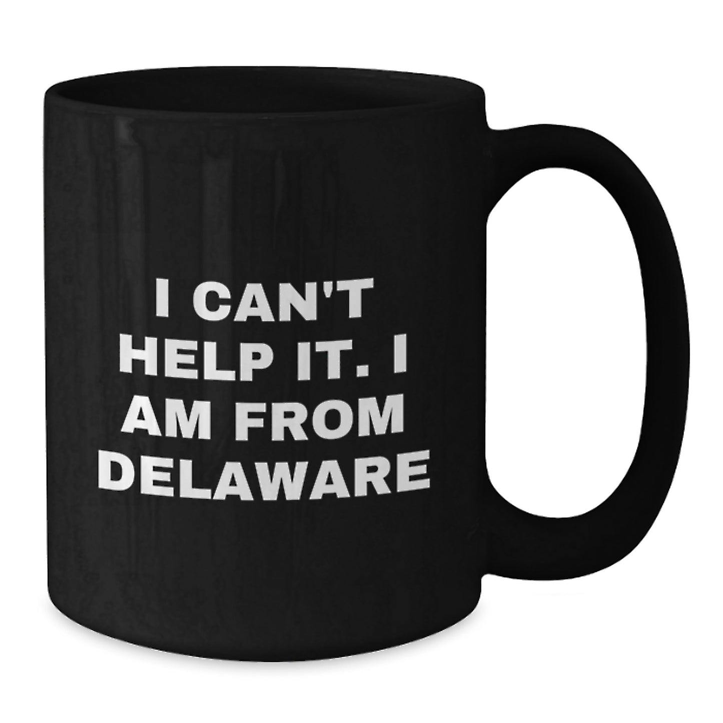 Delaware Proud Gifts from Friends Unique Birthday Delaware Coffee Mug I Can't Help It I Am From Delaware Black 11oz or 15oz Ceramic Mug - Additional