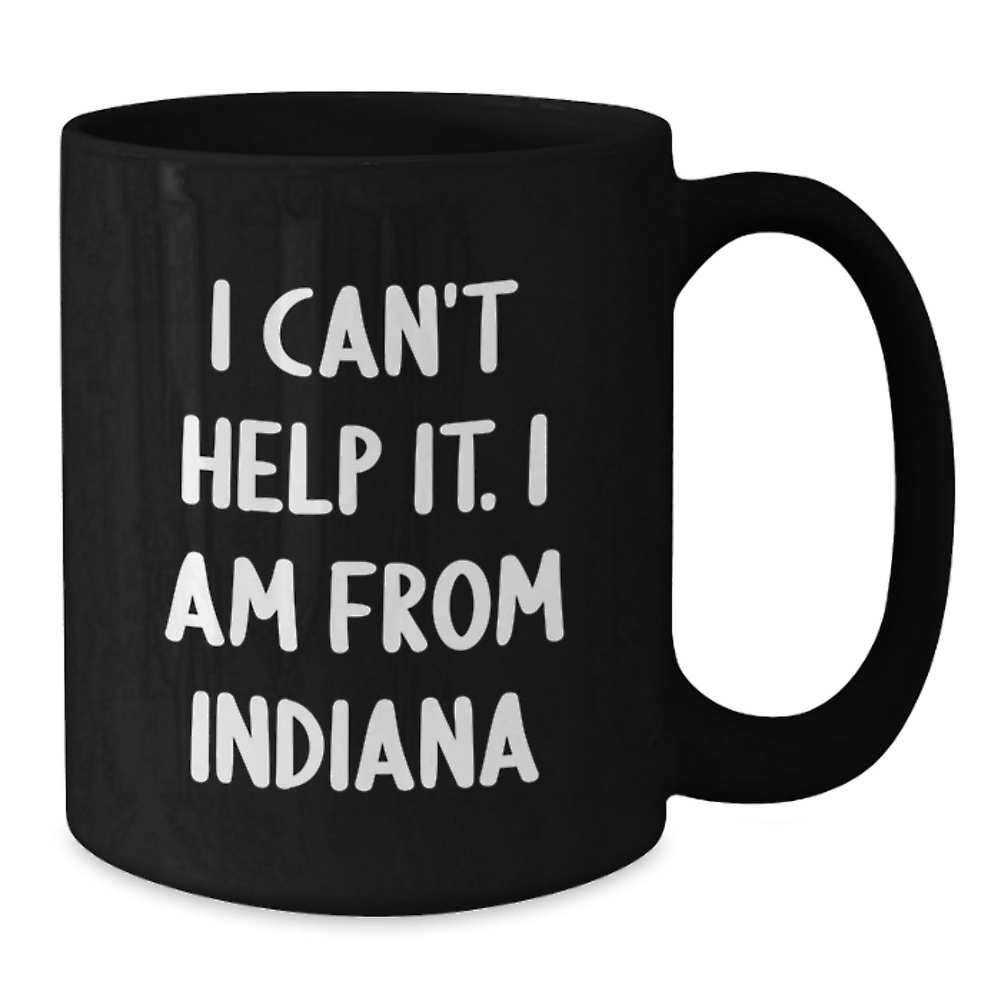 Funny Indiana Gifts from Men to Women Friends Family - Black Coffee Mug 'I Can't Help It. I Am From Indiana' for Graduation - Additional