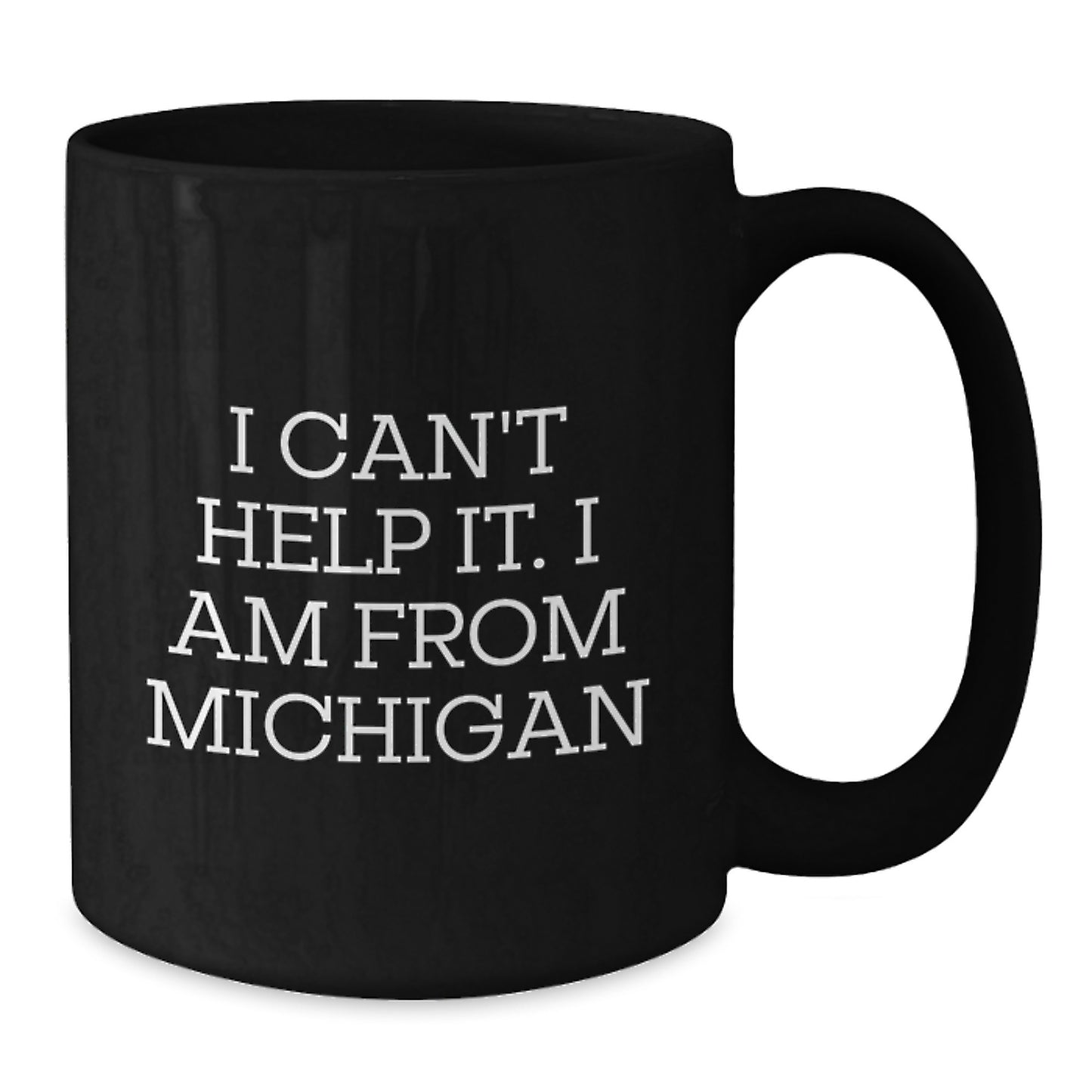 Michigan Proud Funny Gifts from Friends and Family for Graduation - 'I Can't Help It. I Am From Michigan' Quote on Black Coffee Mug, Microwave and Dishwasher Safe - Additional