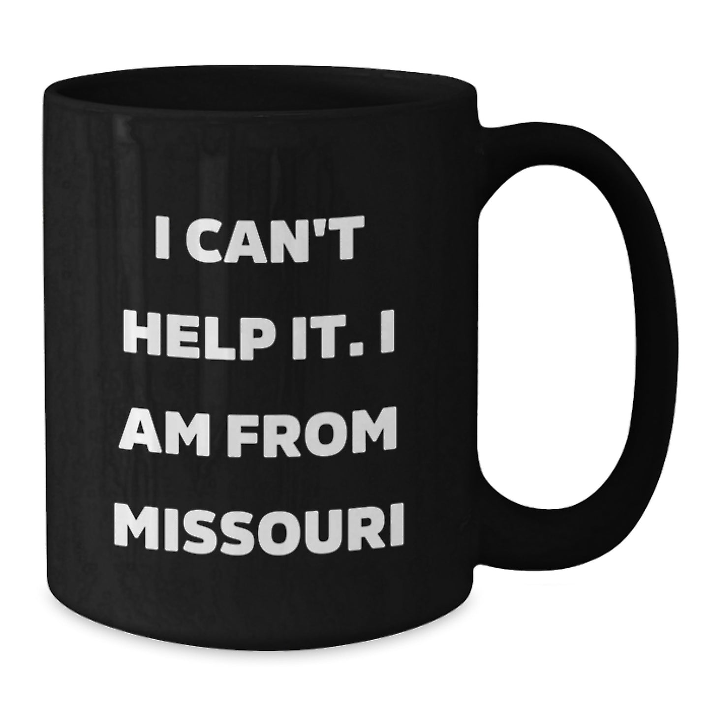 Missouri Proud Black Coffee Mug, Funny Quote for Graduates, 'I Can't Help It. I Am From Missouri', Ideal Gifts from Family, Friends, or Coworkers for Missouri Men and Women - Additional