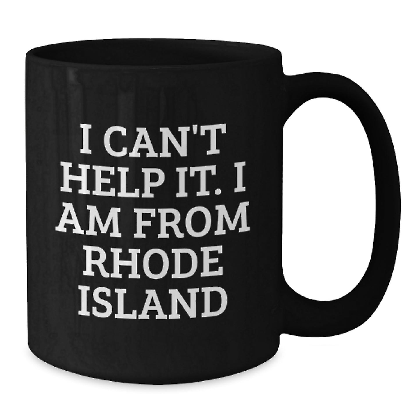 Funny Rhode Island Quotes Black Coffee Mug, Gifts from Friends and Family for Rhode Island Graduation, I Can't Help It. I Am From Rhode Island, Unique Gifts for Rhode Island Lovers - Additional
