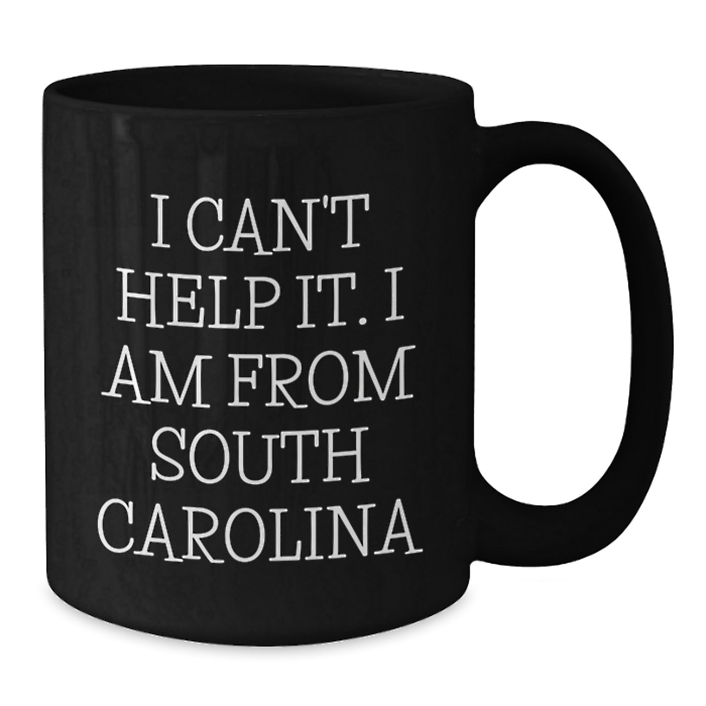 Funny South Carolina Gifts from Friends and Family for Graduation - I Can't Help It. I Am from South Carolina Quote Black Coffee Mug, 11oz or 15oz, Microwave and Dishwasher Safe - Additional