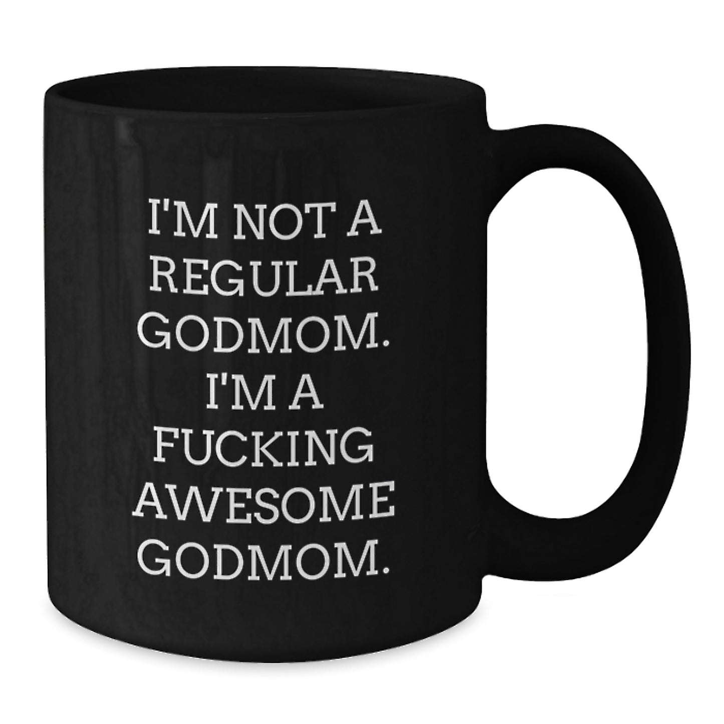 Funny Godmom Gifts, I'm Not A Regular Godmom. I'm A F--king Awesome Godmom., Black Coffee Mug for Graduation - Additional