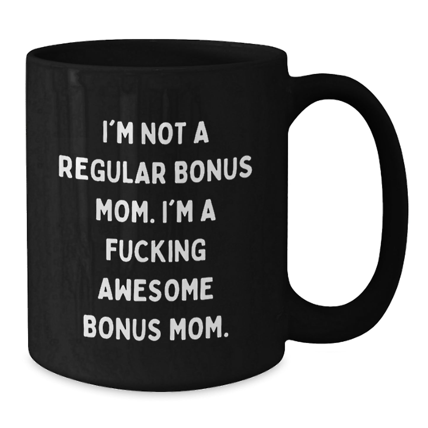 Funny Bonus Mom Gifts from Friends - I'm Not A Regular Bonus Mom, Black Coffee Mug for Graduation, Awesome Bonus Mom Mugs - Additional