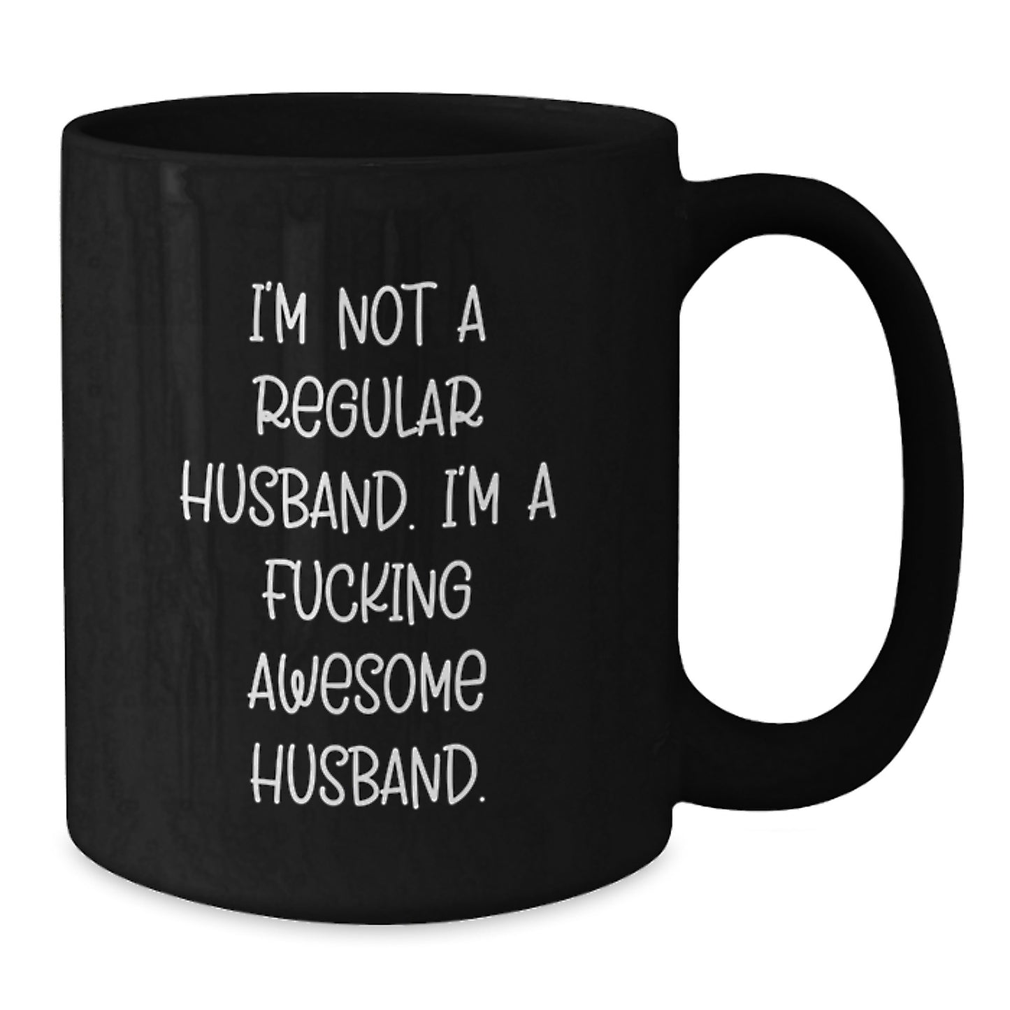 Funny Husband Gifts from Men to Husband for Christmas Unique Husband Black Coffee Mug, I'm Not A Regular Husband. I'm A F--king Awesome Husband. - Additional