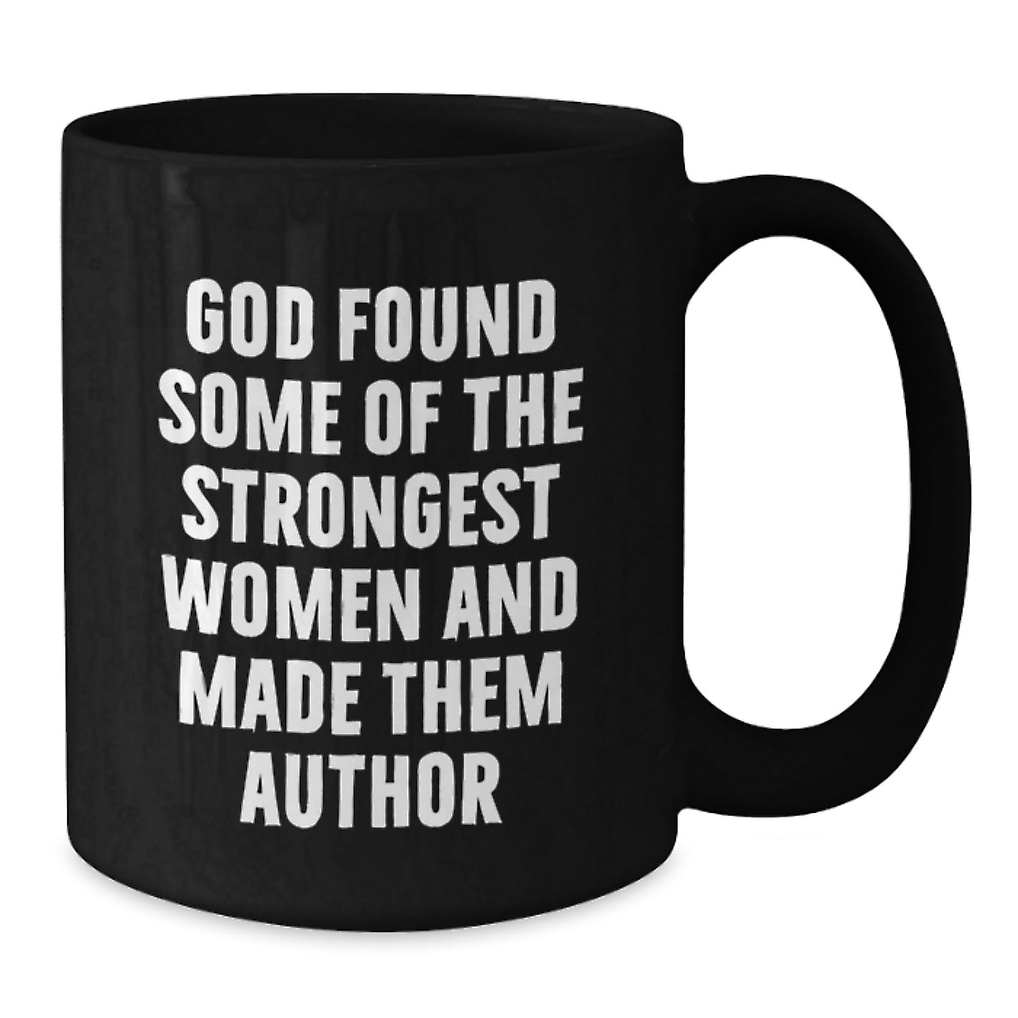 Funny Author Gifts for Her - 'God Found Some Of The Strongest Women And Made Them Author' Black Coffee Mug, Perfect for Graduation - Additional