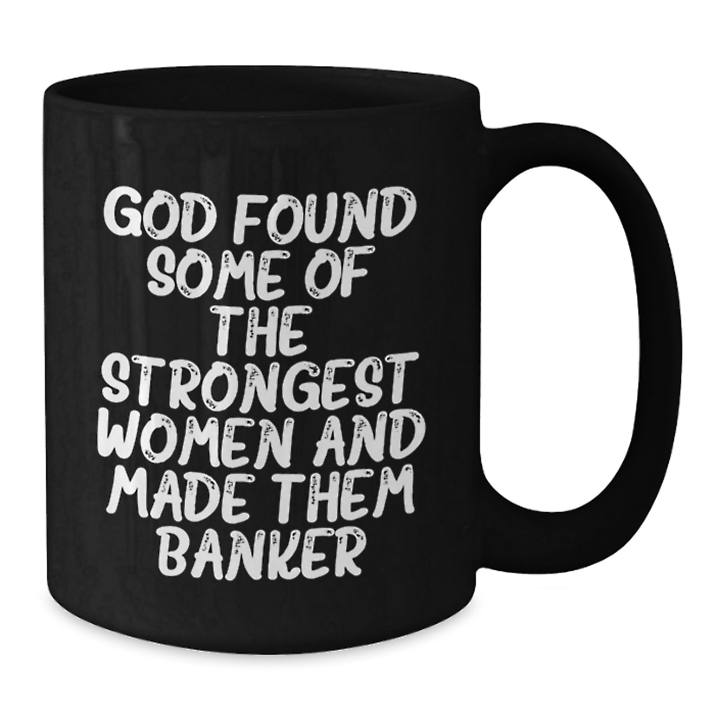 Funny Banker Gifts from Friends for Graduation Unique Gifts - 'God Found Some Of The Strongest Women And Made Them Banker' Quote on Black Coffee Mug - Additional