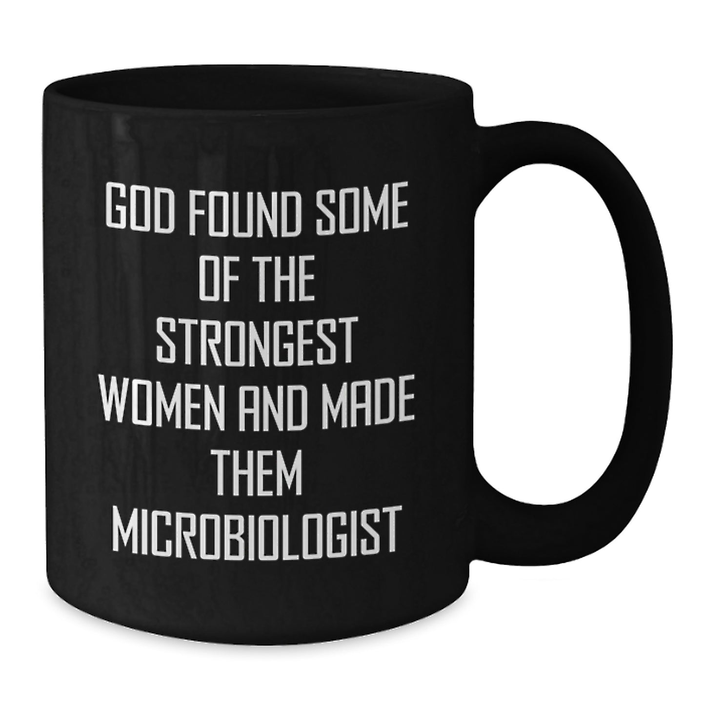 Funny Microbiologist Gifts for Women, Christmas Unique Presents from Friends for Female Microbiologists, Black Coffee Mug, God Found Some Of The Strongest Women - Additional