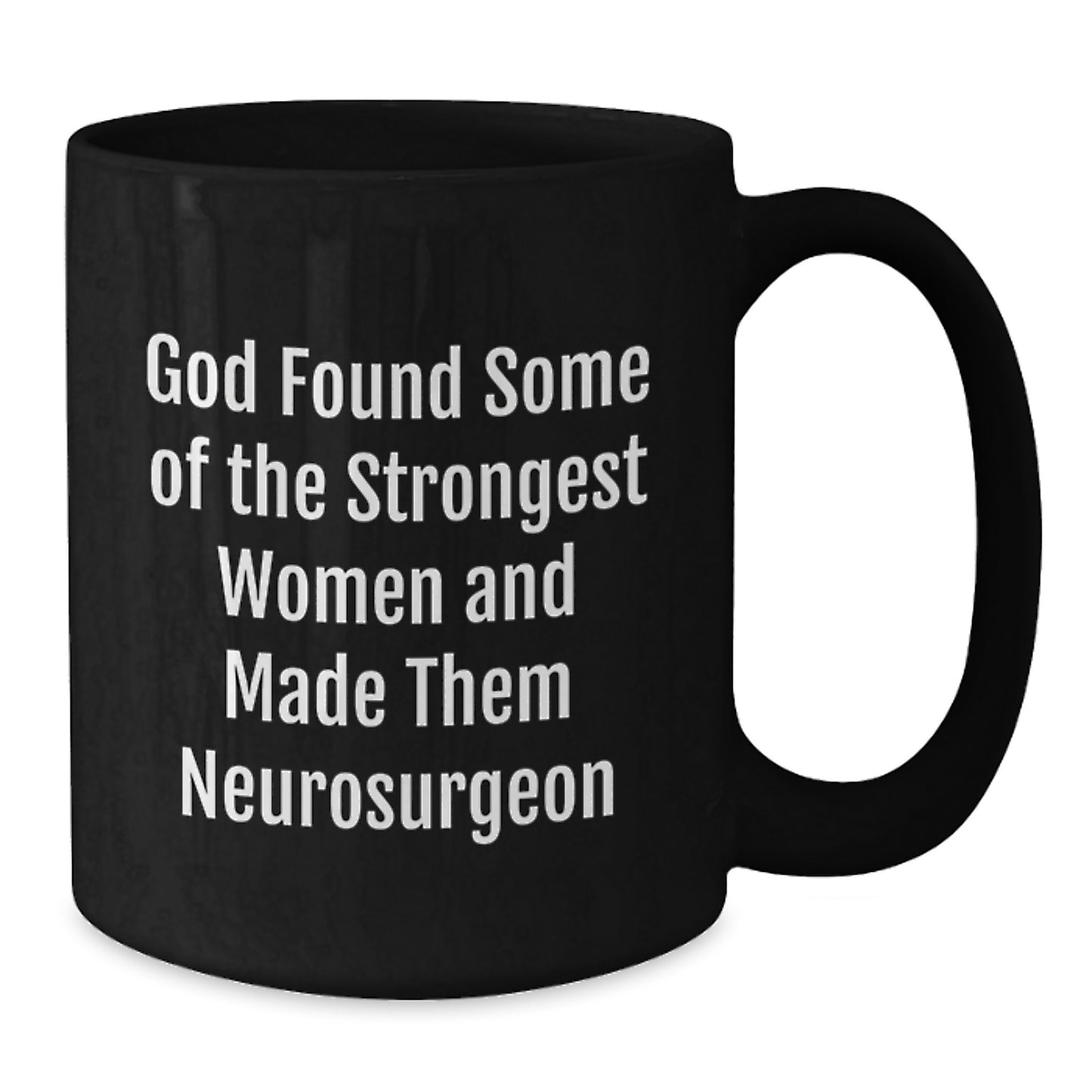 Funny Quotes for Neurosurgeon Black Coffee Mugs, Gifts from Friends for Christmas - God Made Them - Additional