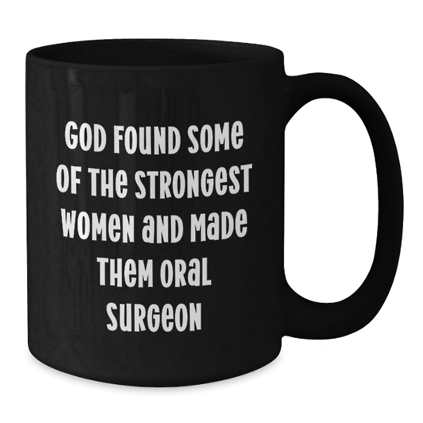 Funny Christmas Unique Gifts from Friends to Oral Surgeon Women - Black Coffee Mug - God Found Some of the Strongest Women and Made Them Oral Surgeons - Additional