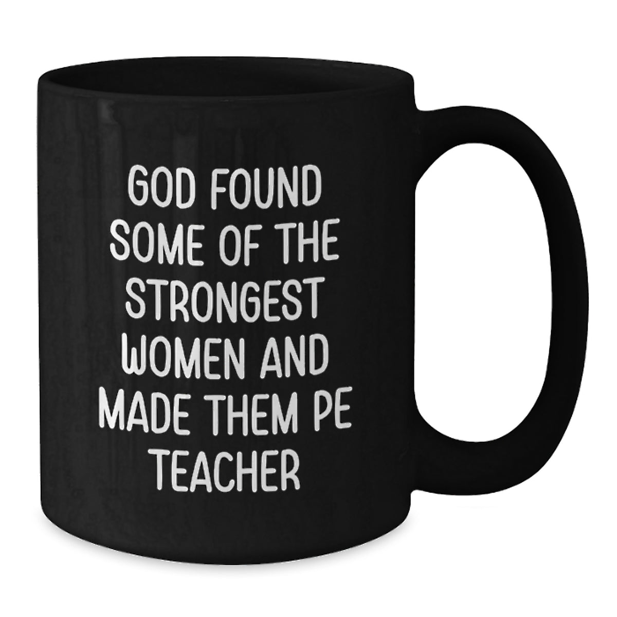 Funny PE Teacher Gifts from Men to Women - God Found Some Of The Strongest Women And Made Them PE Teacher, Inspirational Black Coffee Mug for PE Teachers, Christmas Unique Gifts - Additional