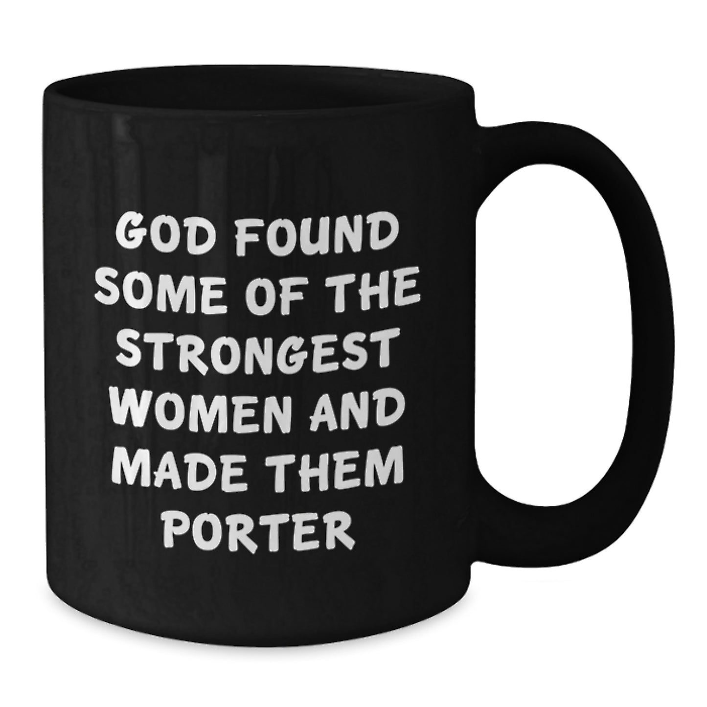 Gifts from Men for Porter, Funny Quote Black Coffee Mug, Unique Christmas Unique Gifts, 11oz or 15oz Ceramic Mug - Additional