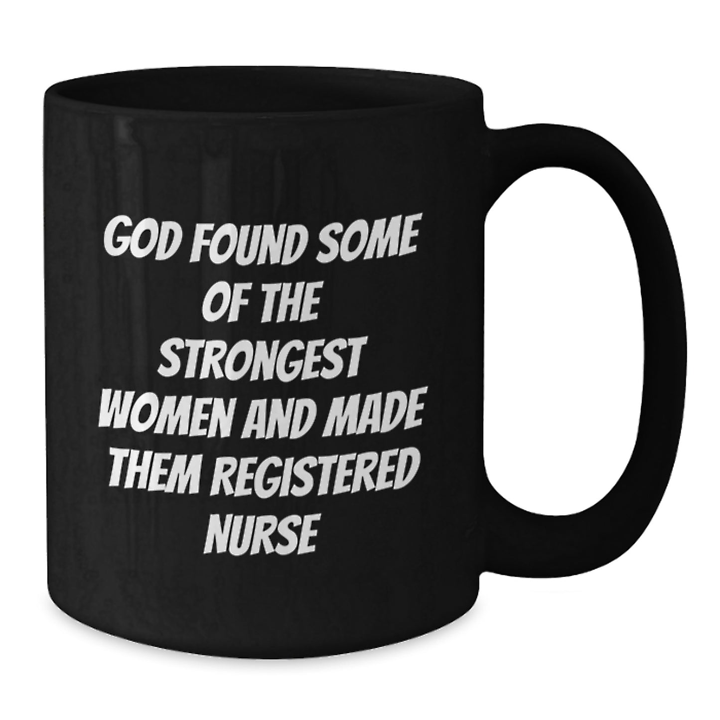 Funny Registered Nurse Gifts from Friends to Graduation Unique Unique Black Coffee Mug 'God Found Some Of The Strongest Women And Made Them Registered Nurse' - Additional