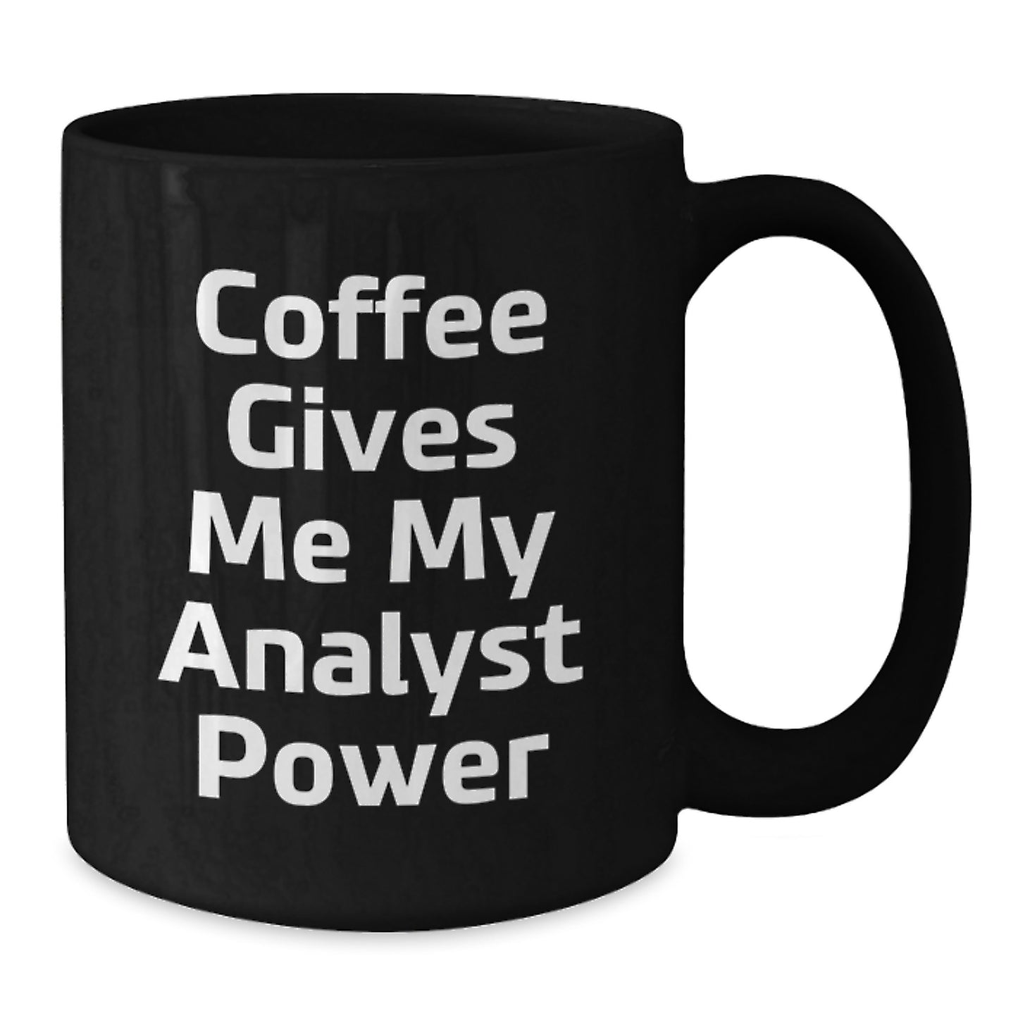 Funny Analyst Coffee Mug Gifts from Friends for Birthday, 'Coffee Gives Me My Analyst Power' Quote, Black 11oz or 15oz Ceramic Mug - Additional