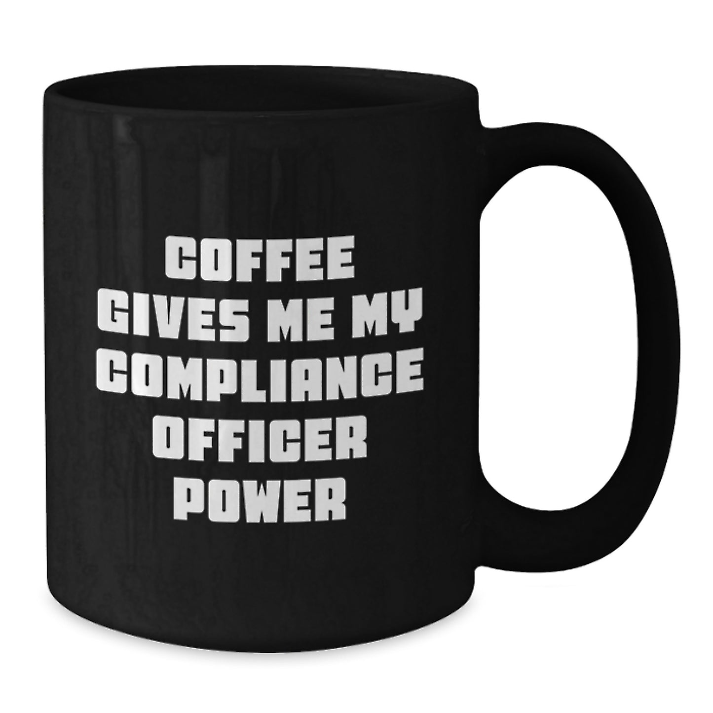 Funny Compliance Officer Gifts for Men - 'Coffee Gives Me My Compliance Officer Power' Black Coffee Mug 11oz or 15oz - Additional