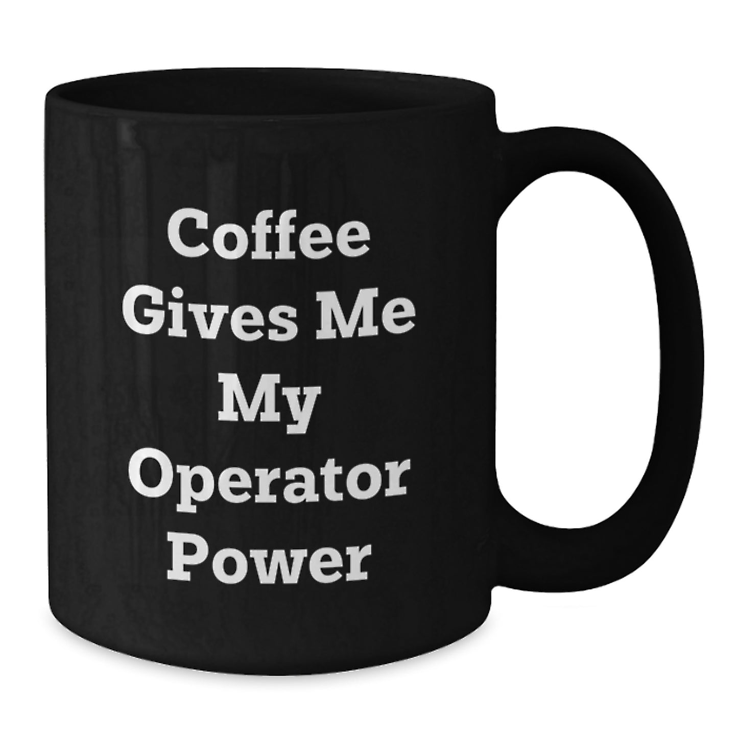 Operator Power Mug, Funny Coffee Gift from Friends for Operator, 11oz or 15oz Black Ceramic Graduation Unique Gifts - Additional