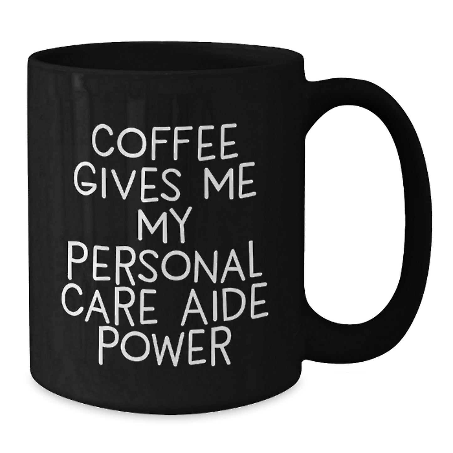 Funny Personal Care Aide Gifts from Friends for Men and Women - Coffee Gives Me My Personal Care Aide Power Black Ceramic Mug, Graduation Unique Gifts - Additional