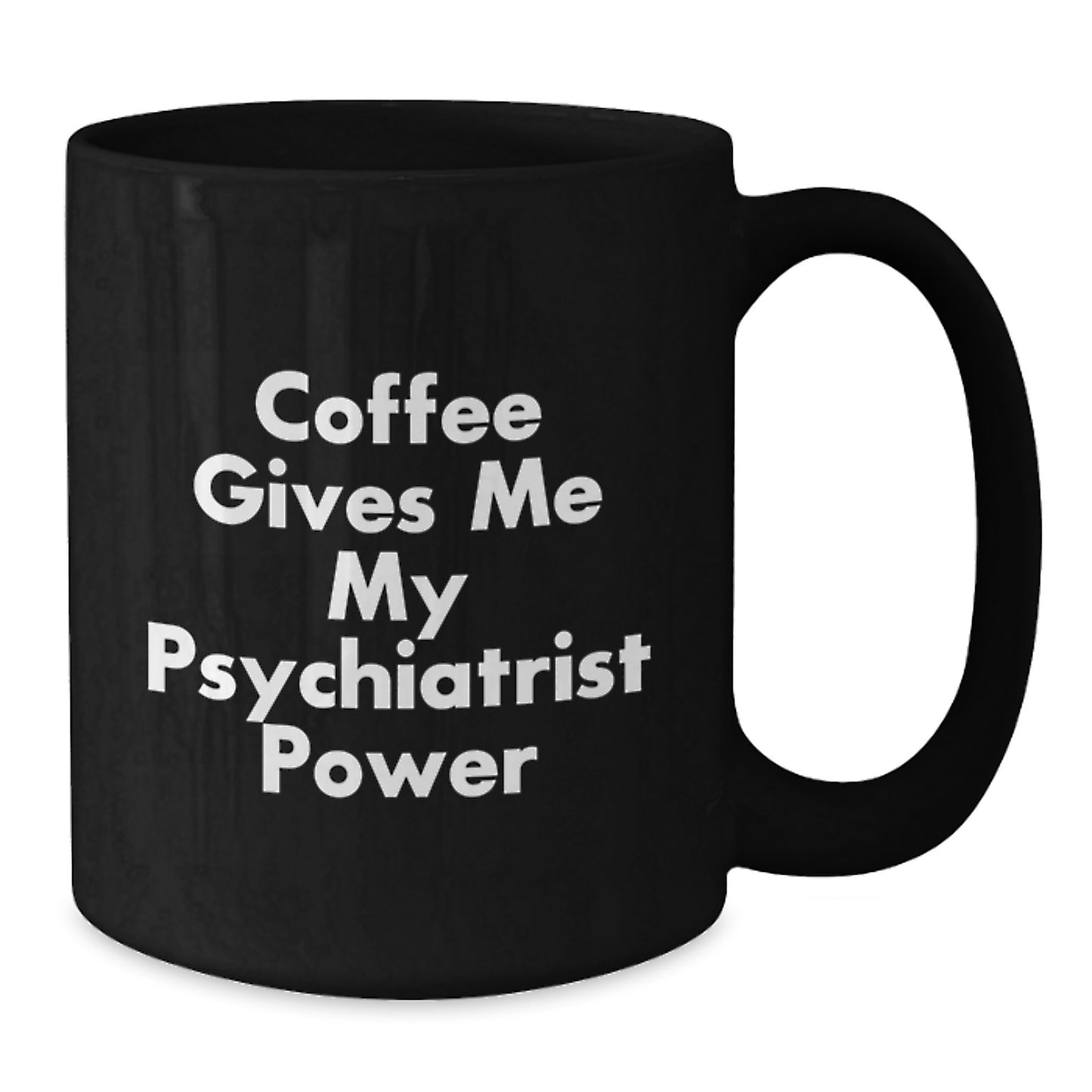 Funny Psychiatrist Gifts from Friends for Graduation, Coffee Gives Me My Psychiatrist Power Black Ceramic Mug - Additional