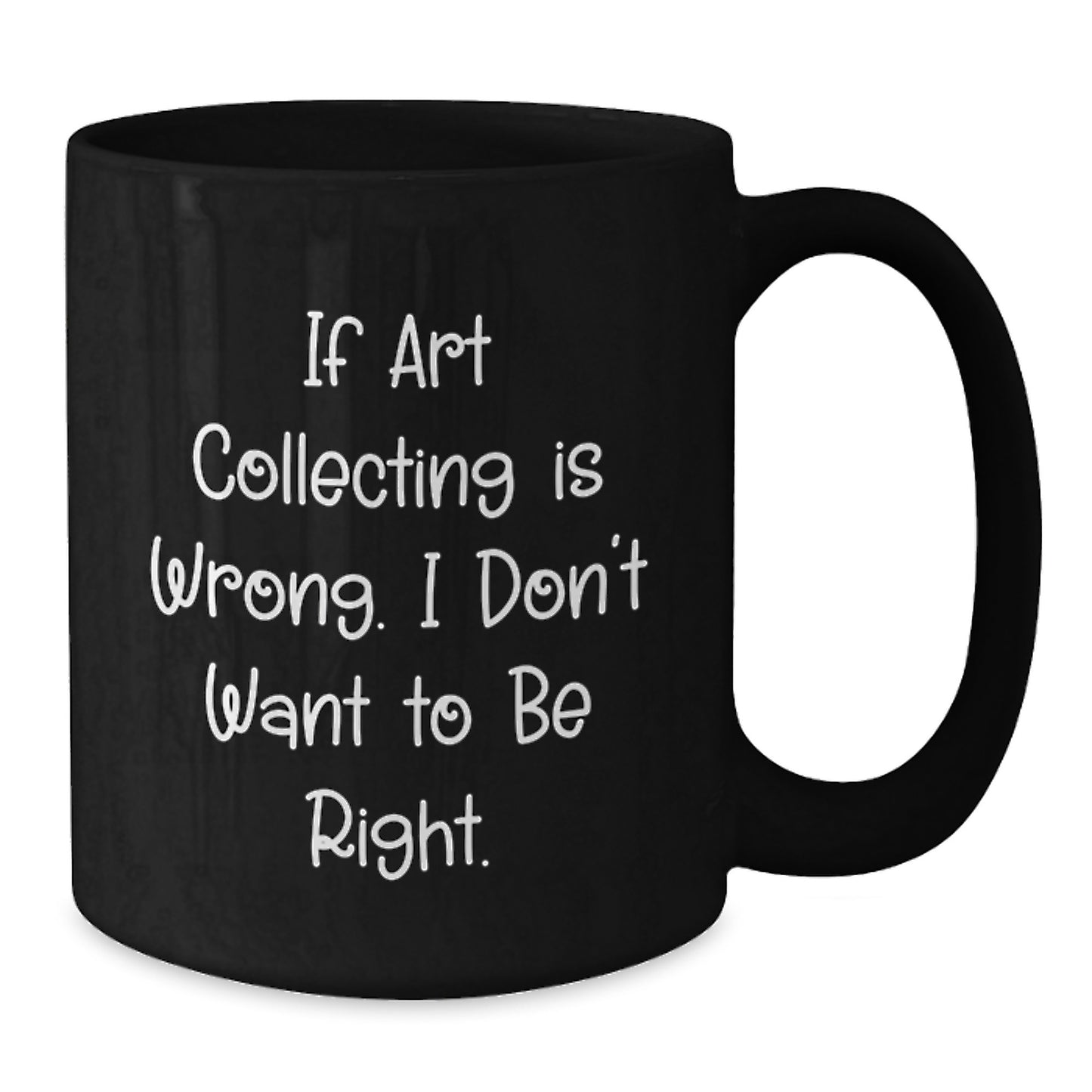 Art Collecting Humor Gifts from Friends, Funny Quote Art Collecting Mug, Inspirational Black Coffee Mug for Graduation Gifts for Men Women - Additional