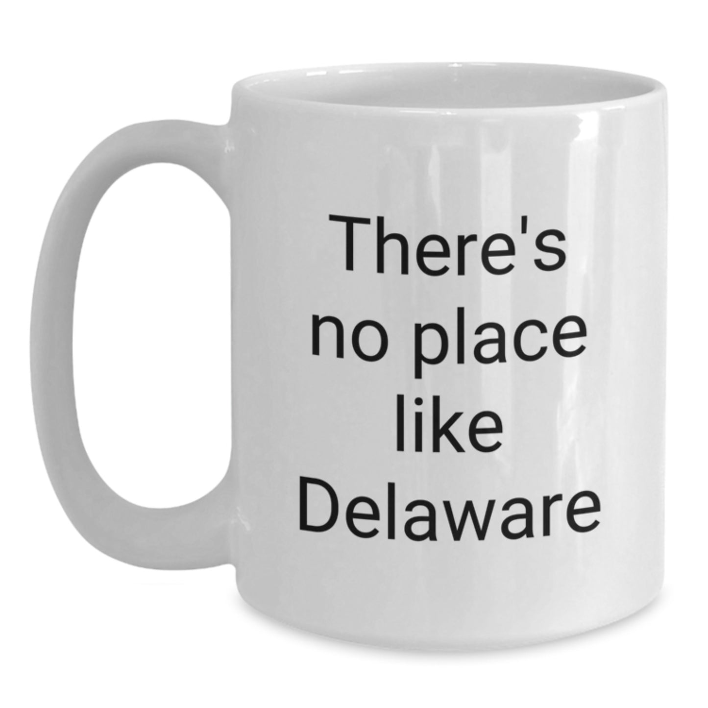 Funny Delaware Gifts from Friends - 'There's No Place Like Delaware' White Coffee Mug for Birthday, Unique Delaware White Coffee Mug for Men, Women, Coworkers, Family - Main