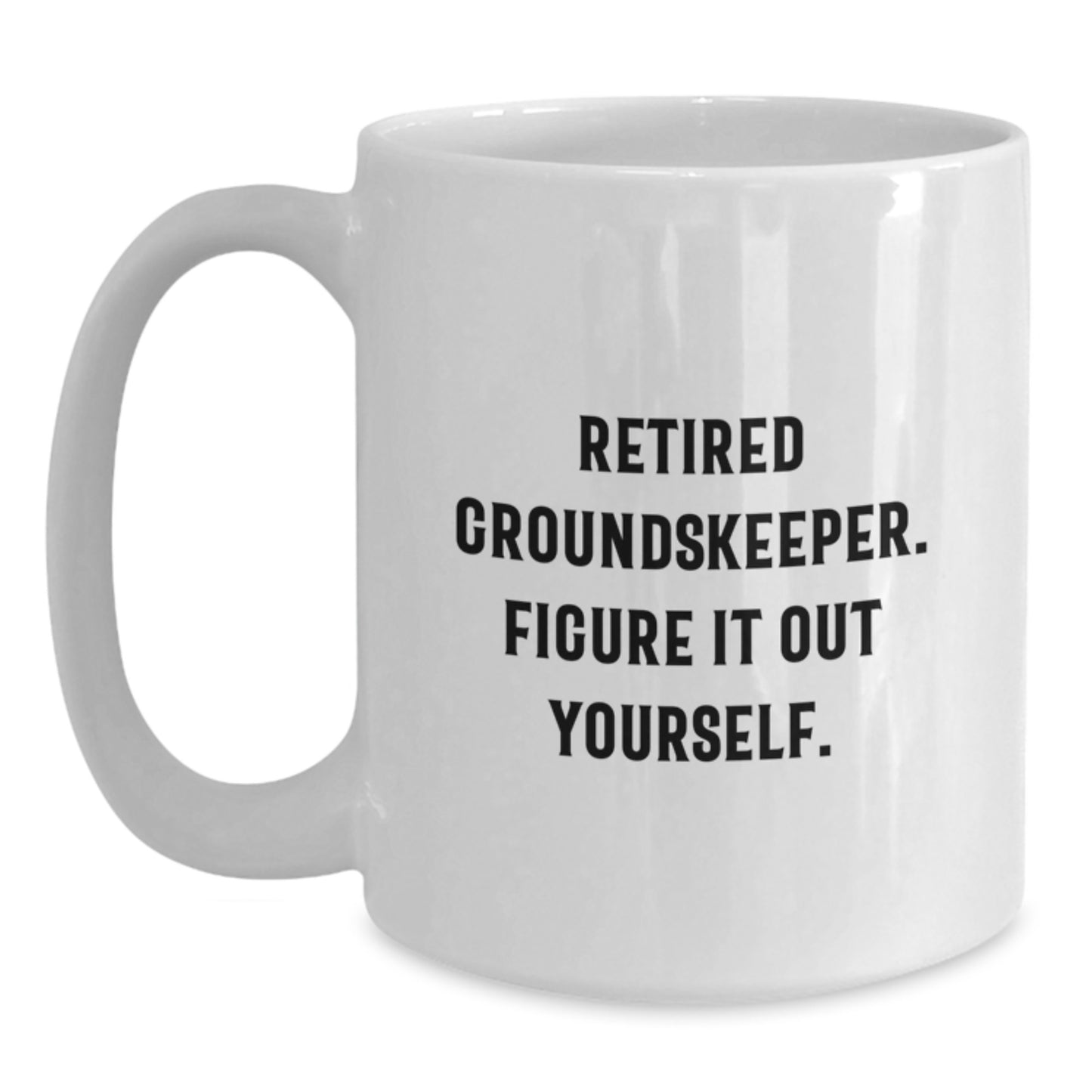 Funny groundskeeper Gifts from Family, Friends, or Coworkers - White Coffee Mug with Retired groundskeeper Quote 'Figure It Out Yourself' for groundskeeper Graduation Unique Gifts - Main