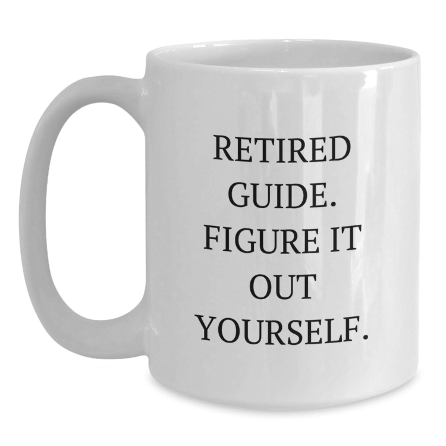 Funny Guide Graduation Gifts from Friends to Guide, 'Retired Guide. Figure It Out Yourself.' White Coffee Mug - Main