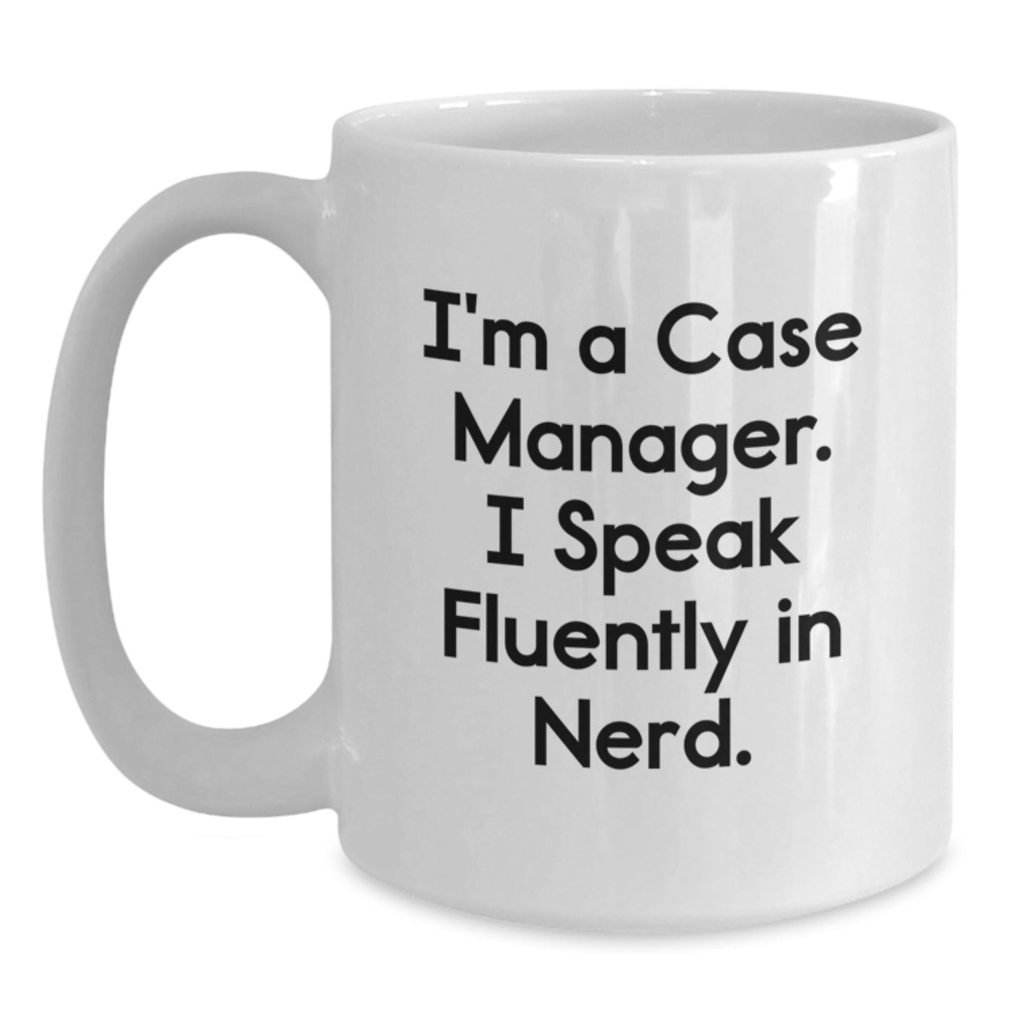 Funny Case Manager Gifts, 'I'm A Case Manager. I Speak Fluently In genius.' White Coffee Mug for Graduation, Gifts from Family to Case Manager, Gifts for Case Manager - Main