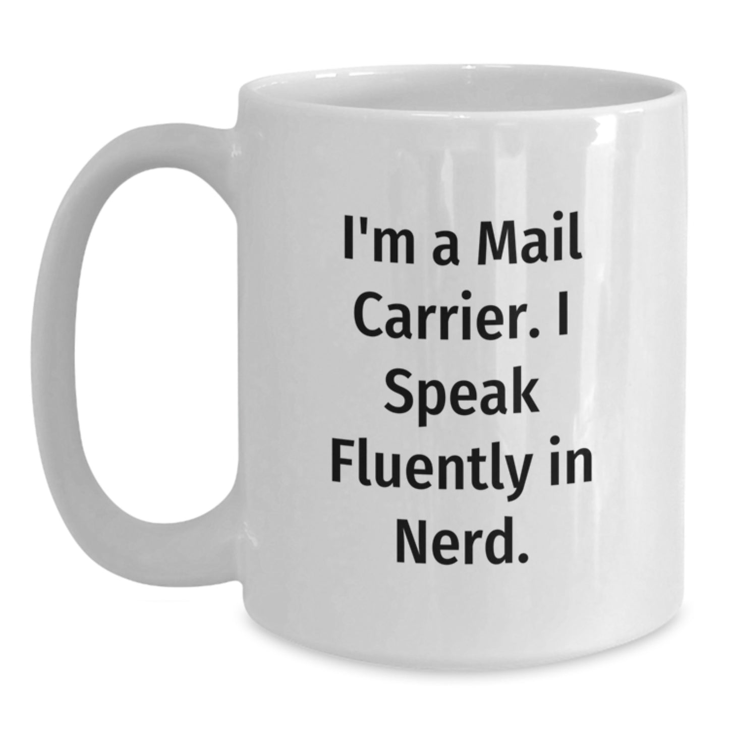 Funny Mail Carrier Gifts from Friends, Coworkers, or Family - 'I'm A Mail Carrier. I Speak Fluently In genius.' White Coffee Mug for Birthday Unique Gifts - Main