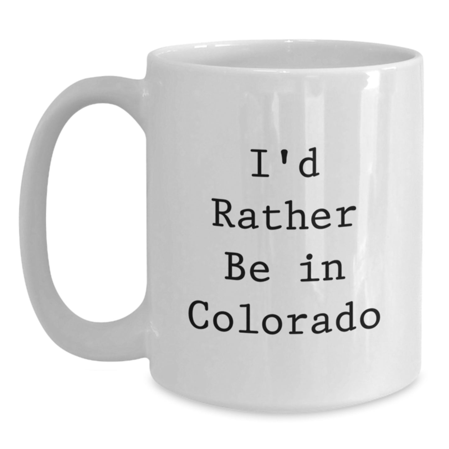 Funny Colorado Gifts for Birthday - I'd Rather Be In Colorado White Coffee Mug, Unique Gifts from Friends to Family - Main