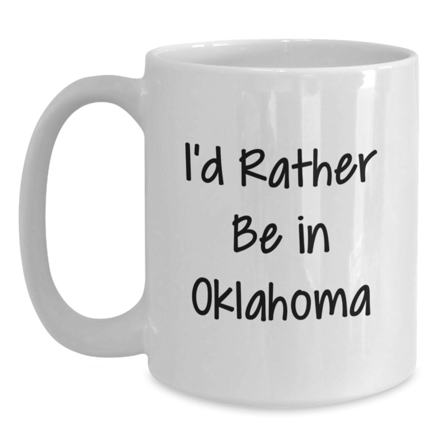 Funny Oklahoma Gifts - 'I'd Rather Be In Oklahoma' White Coffee Mug for Birthday, Unique Oklahoma Mugs from Friends, Family, and Coworkers to Oklahoma Lovers, 11oz or 15oz Capacity - Main