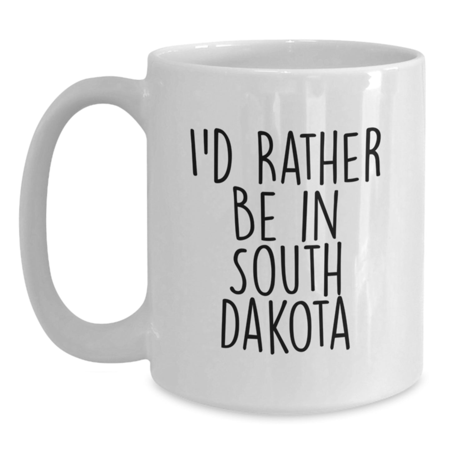 Funny South Dakota Quotes White Coffee Mug Gifts from Friends for South Dakota Birthday, I'd Rather Be In South Dakota - Main