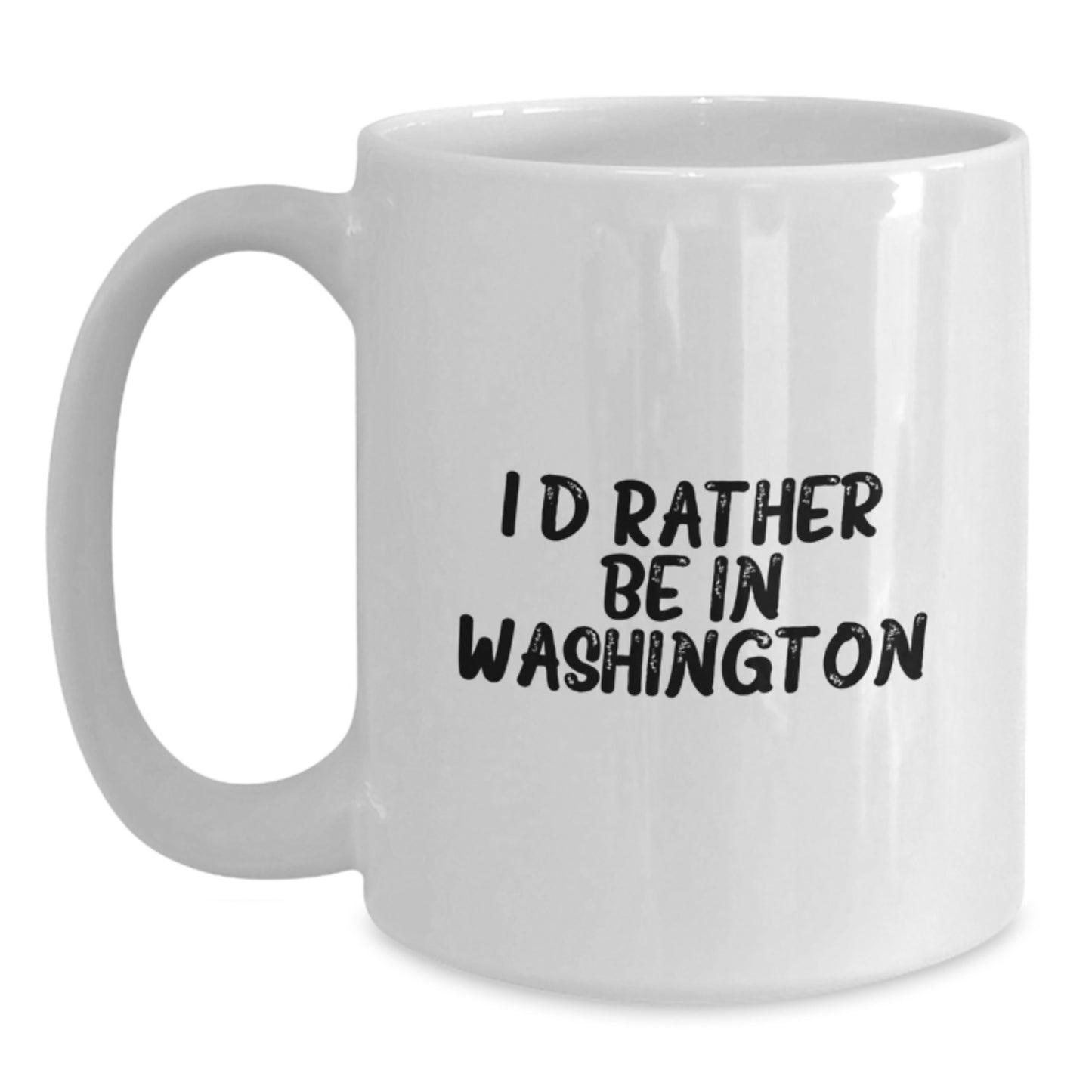 Funny Washington Quotes Gifts - I'd Rather Be In Washington White Coffee Mug for Birthday - Gifts from Friends to Family - Main