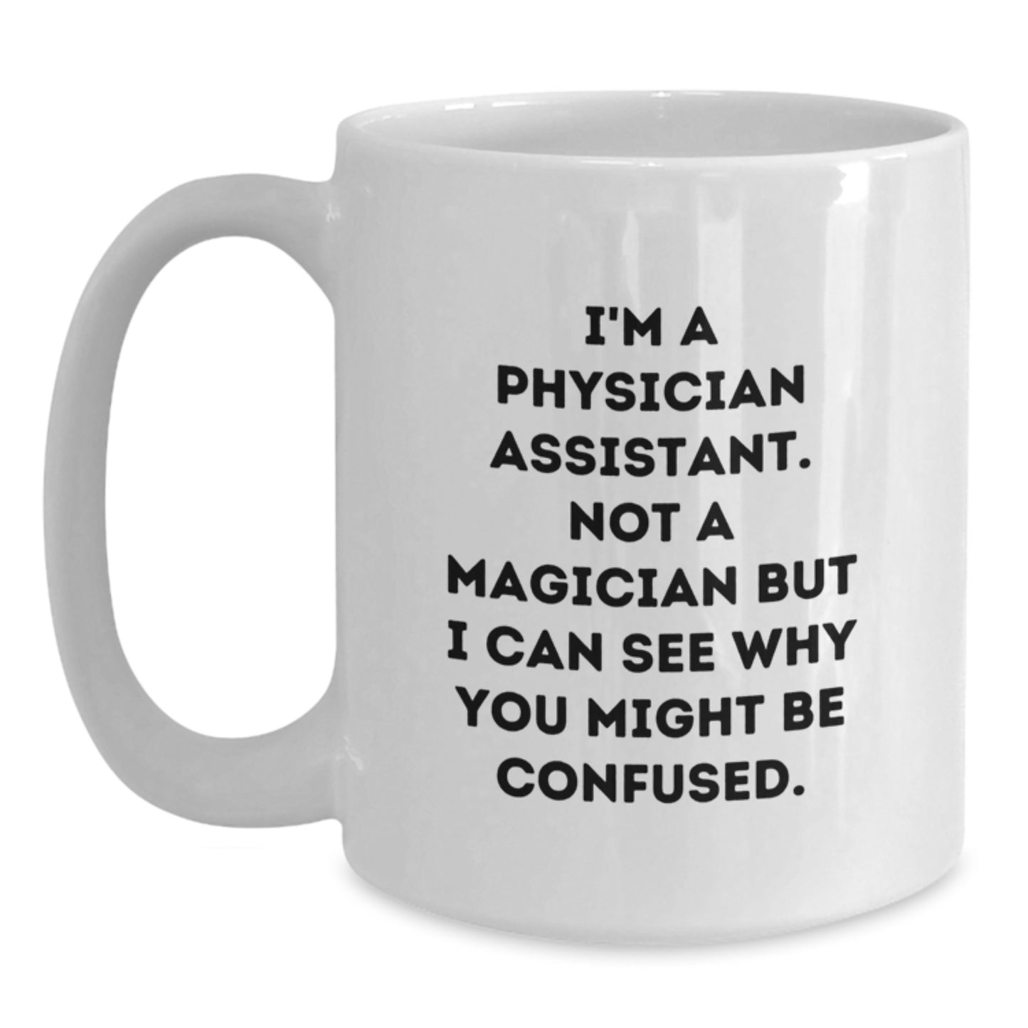 Funny Physician Assistant White Coffee Mug Gifts from Family to Graduating Physician Assistant, 'I'm a Physician Assistant, Not a Magician... - Main