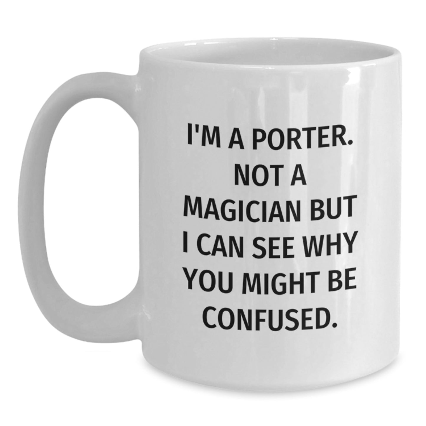 Porter Gifts Funny White Coffee Mug for Graduation - 'I'm A Porter, Not A Magician...' Gifts from Men for Porter - Main
