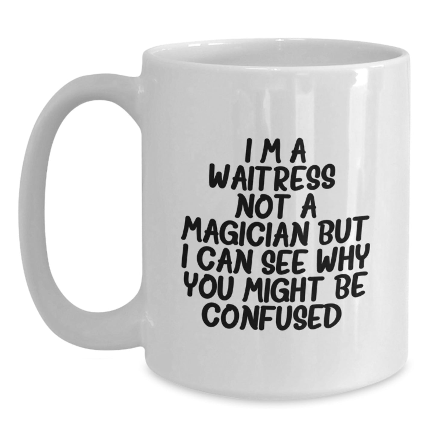 Funny Waitress Gifts, White Coffee Mug, for Birthday - I'm A Waitress. Not A Magician But I Can See Why You Might Be Confused., Gifts from Friends to Waitress, 11oz or 15oz Ceramic Mug - Main