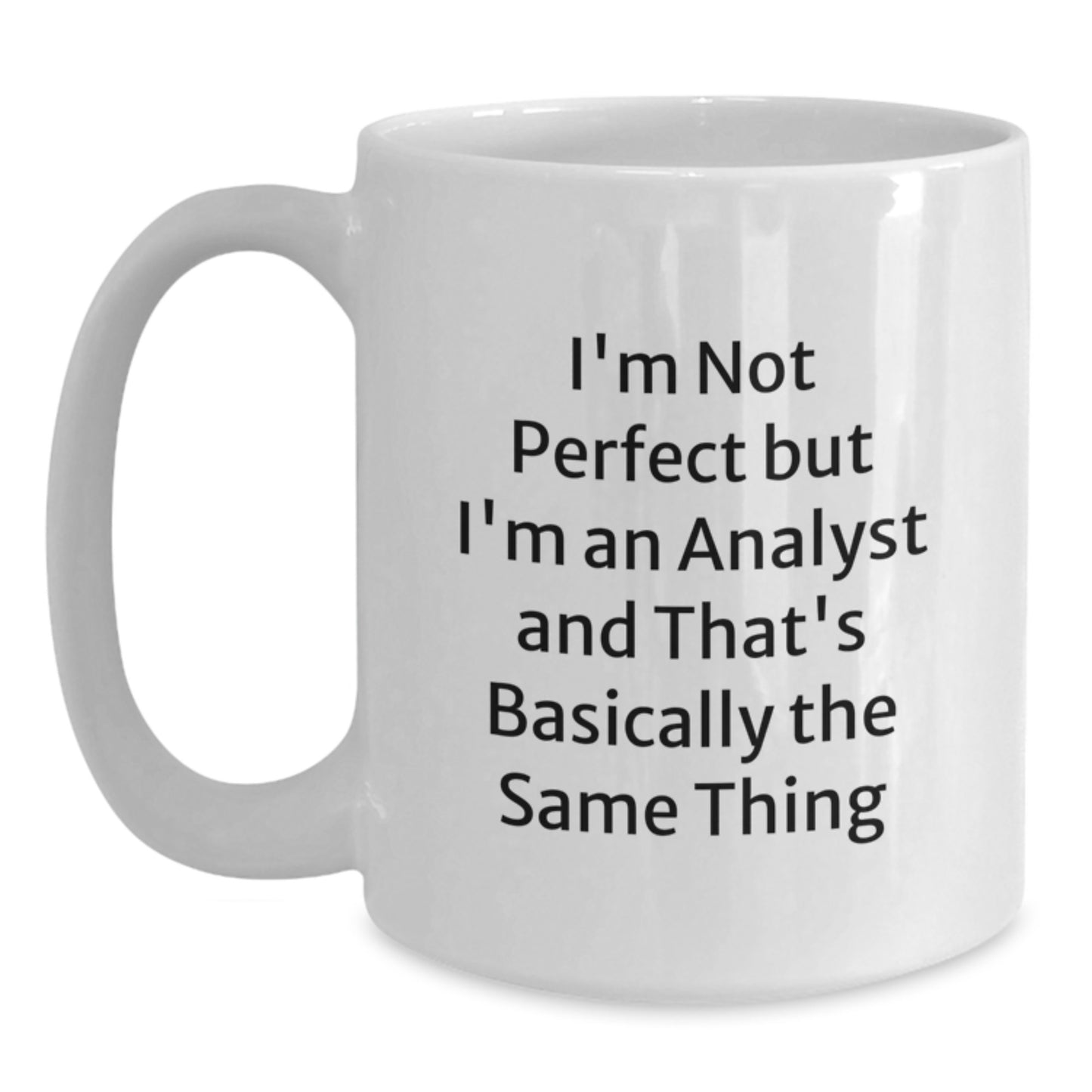Funny Analyst Gifts for Graduation, White Coffee Mug with 'I'm Not Perfect But I'm An Analyst And That's Basically The Same Thing' Quote, Gifts from Friends, Graduation Unique Gifts for Analyst - Main